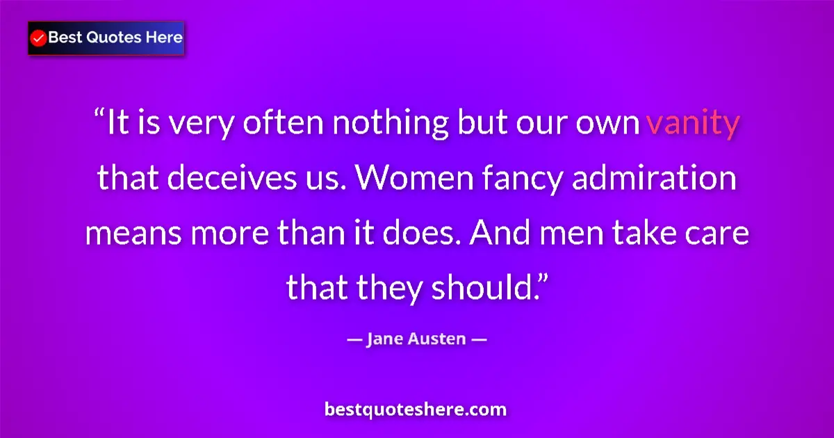 Jane Austen quote: "It is very often nothing but our own vanity that deceives..."