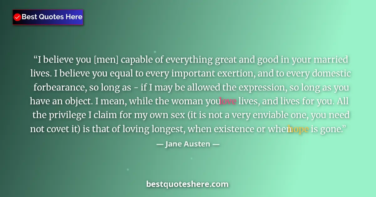 Jane Austen quote: "I believe you [men] capable of everything great and good in..."