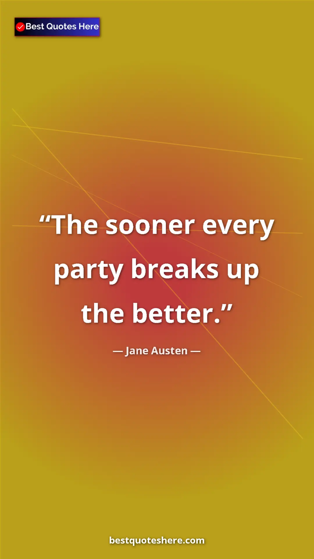 Jane Austen Quote Card: "The sooner every party breaks up the better." Pinterest quote poster by Jane Austen: "The sooner every party breaks up the better."