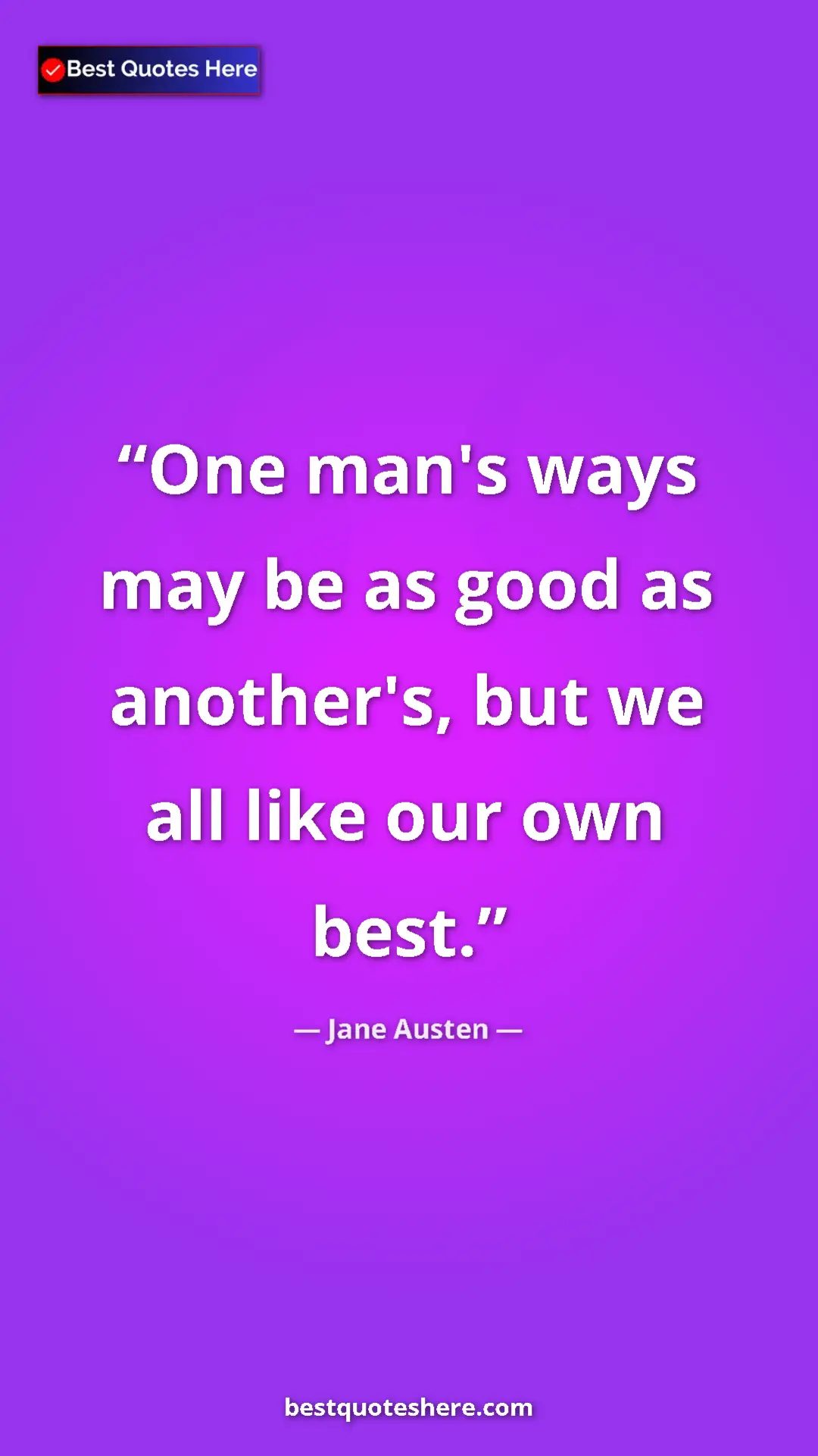Pinterest quote poster by Jane Austen: "One man's ways may be as good as another's, but we all like..."