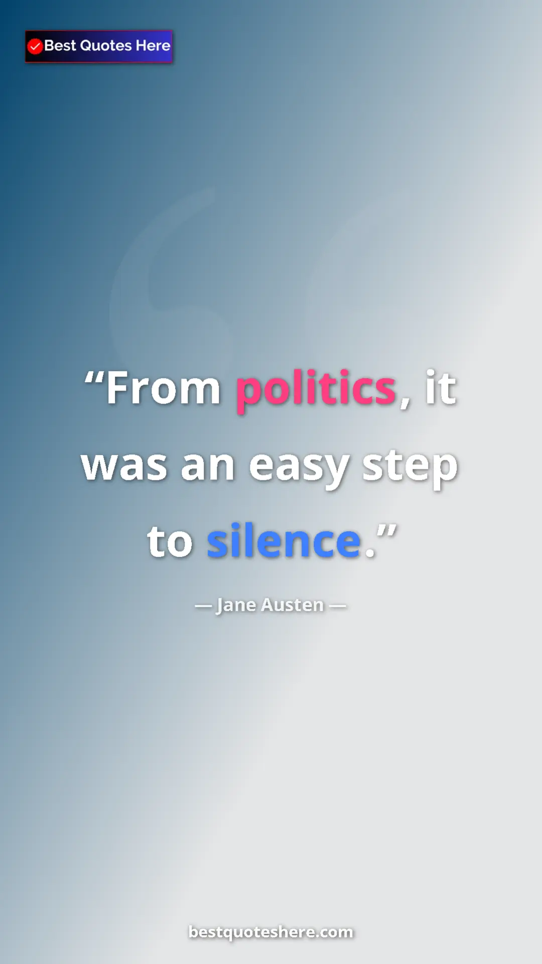 Jane Austen Quote Card: "From politics, it was an easy step to silence." Pinterest quote poster by Jane Austen: "From politics, it was an easy step to silence."