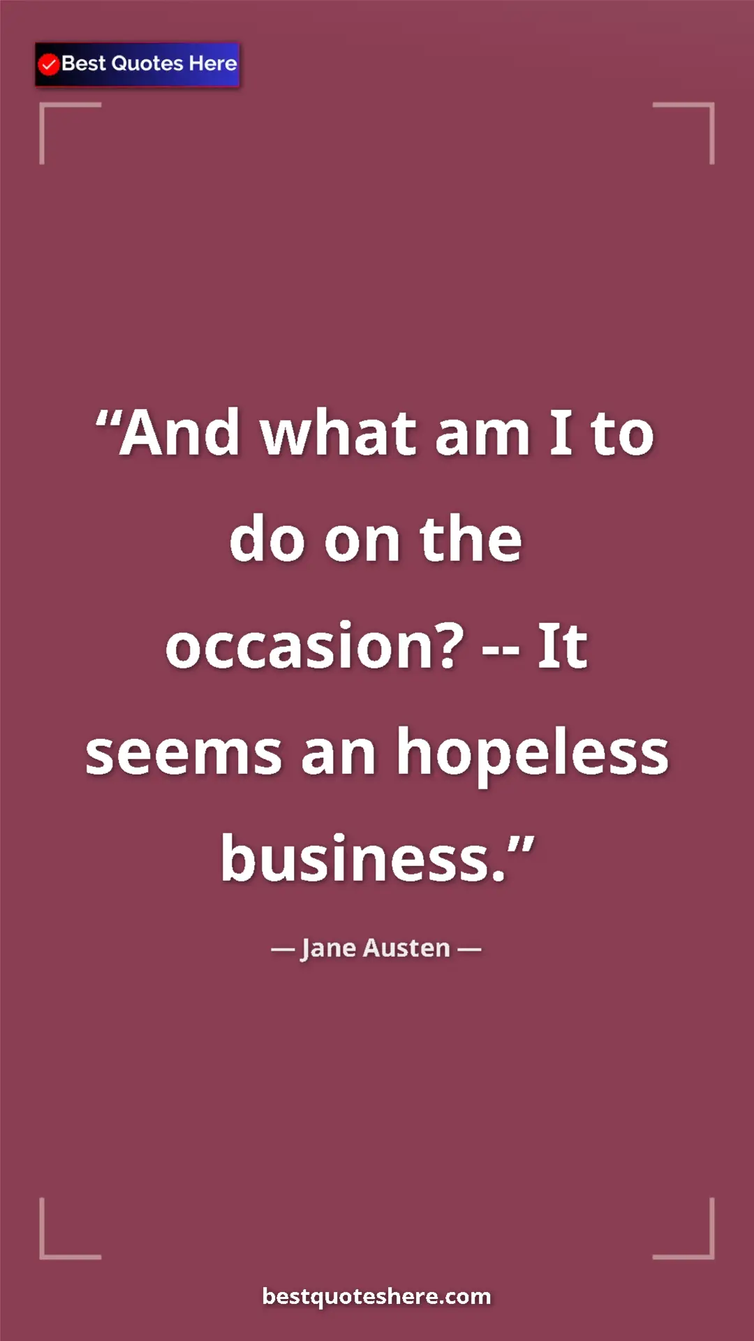 Pinterest quote poster by Jane Austen: "And what am I to do on the occasion? -- It seems an..."
