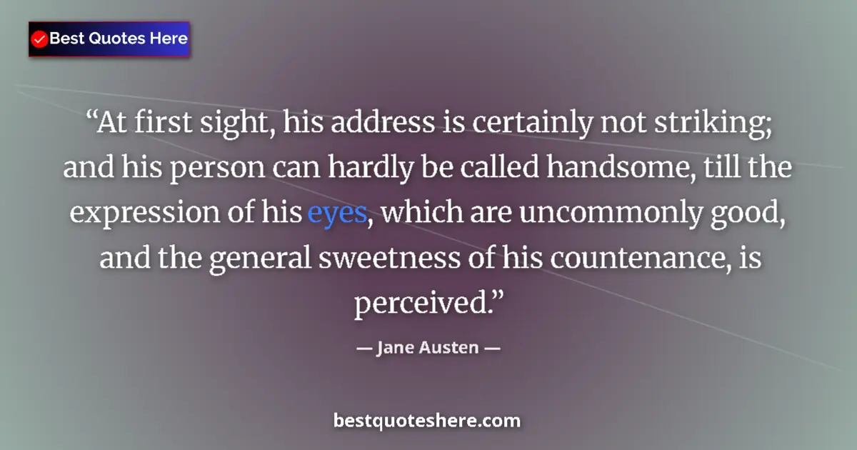 Quote by Jane Austen: At first sight, his address is certainly not strik