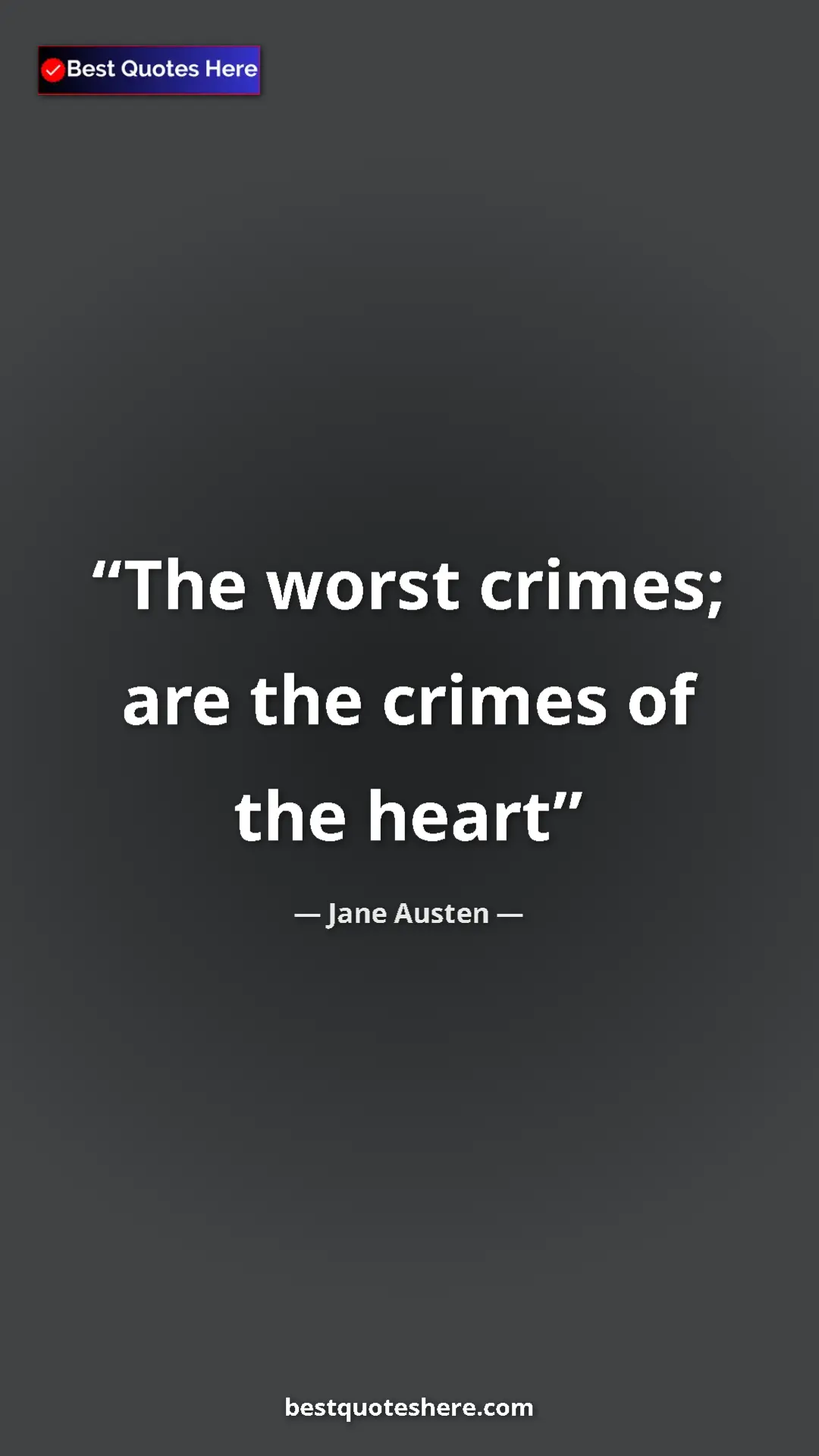 Pinterest quote poster by Jane Austen: "The worst crimes; are the crimes of the heart"
