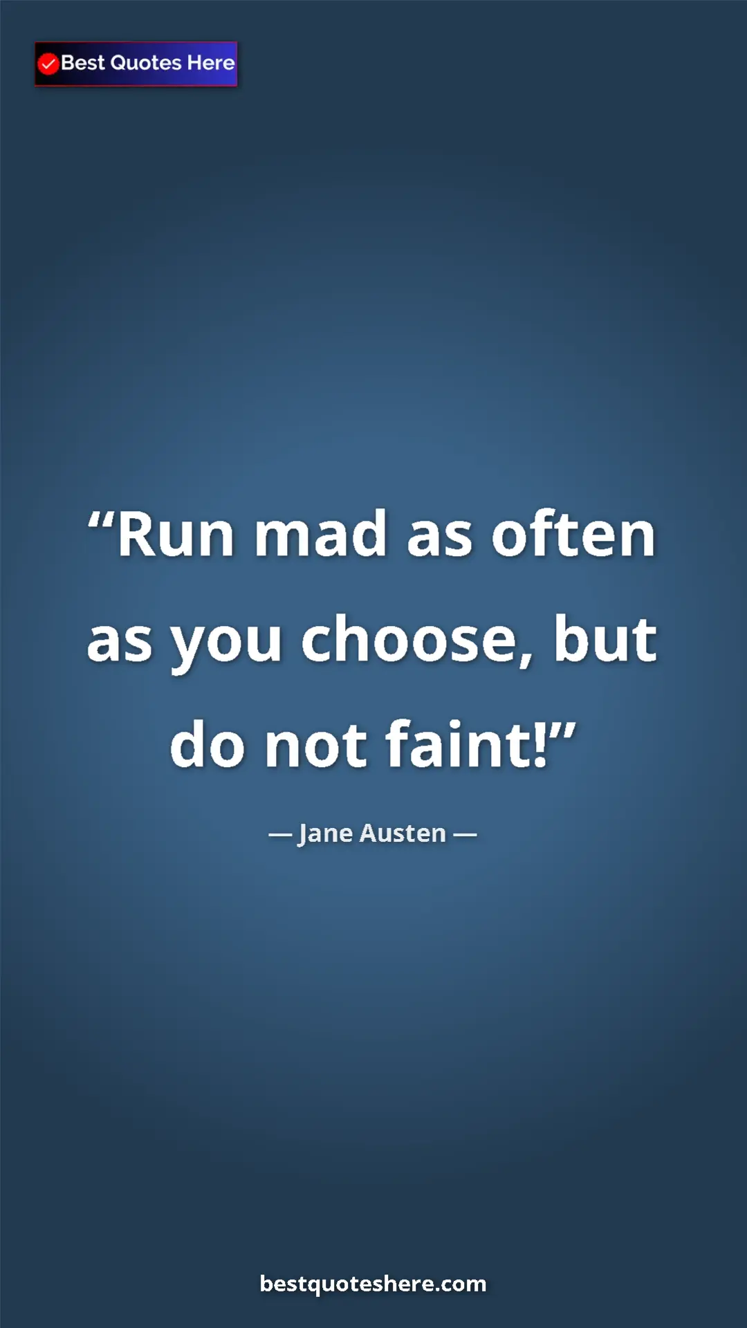 Pinterest quote poster by Jane Austen: "Run mad as often as you choose, but do not faint!"