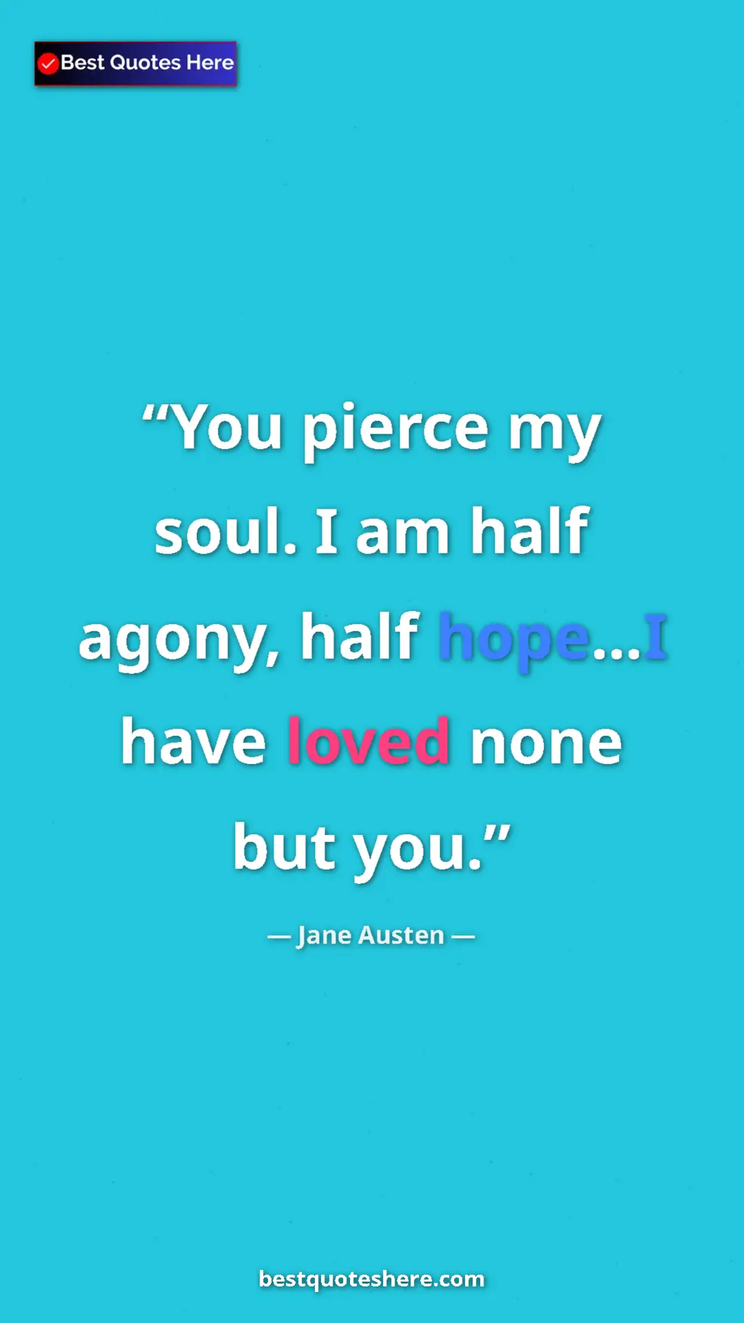 Pinterest quote poster by Jane Austen: "You pierce my soul. I am half agony, half hope...I have..."