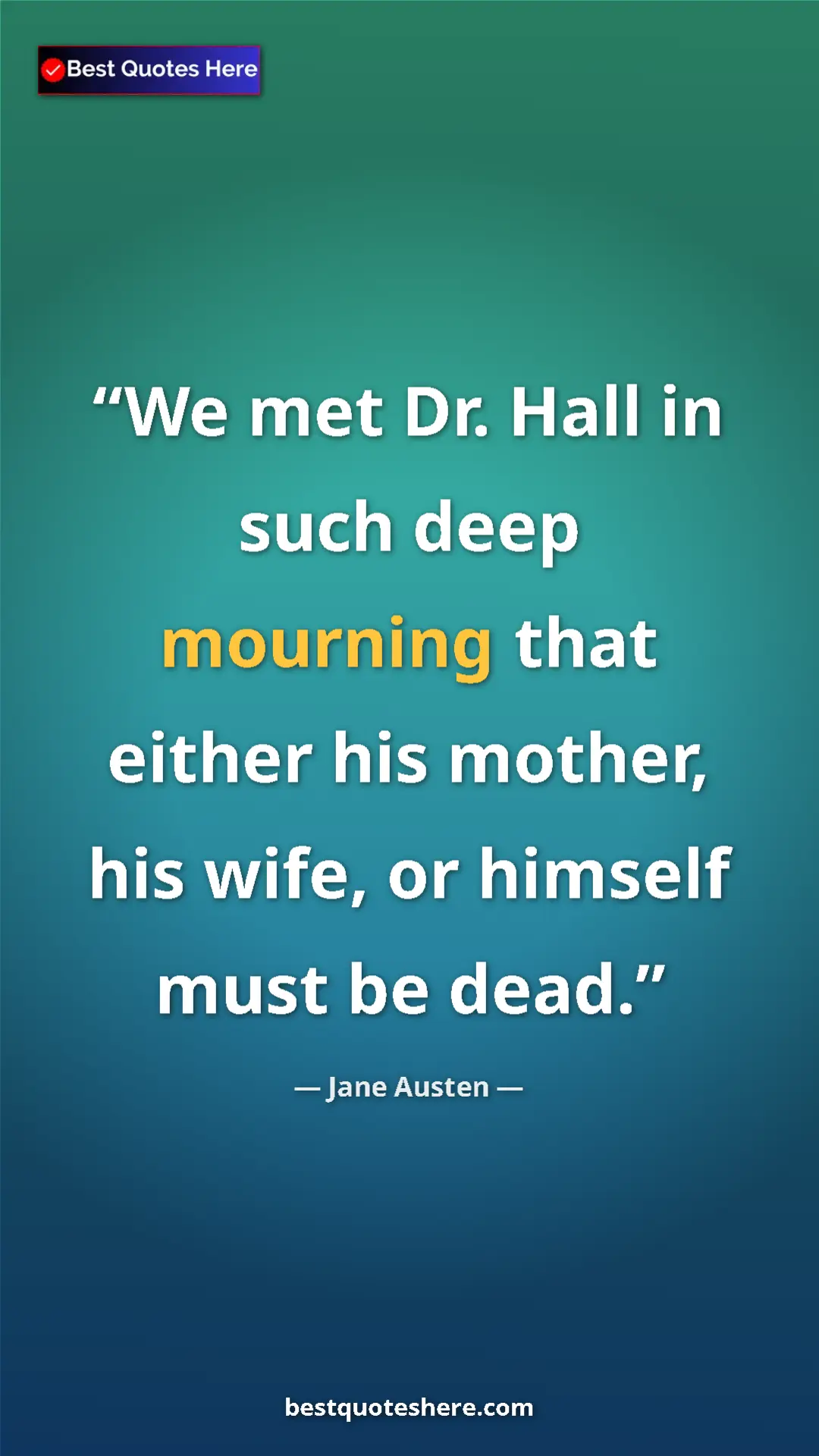 Pinterest quote poster by Jane Austen: "We met Dr. Hall in such deep mourning that either his..."