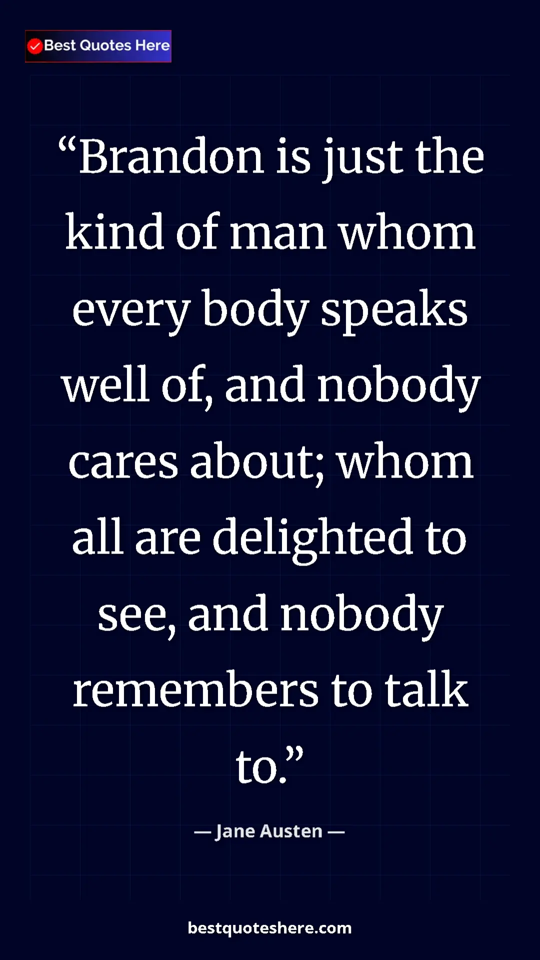 Jane Austen Quote Card: "Brandon is just the kind of man whom every body speaks well " Pinterest quote poster by Jane Austen: "Brandon is just the kind of man whom every body speaks well "