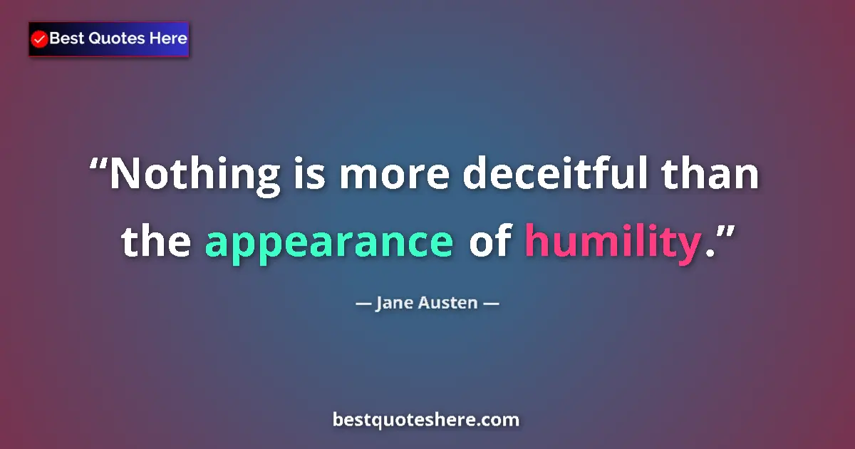 Image for the quote by Jane Austen: Nothing is more deceitful than the appearance of humility....