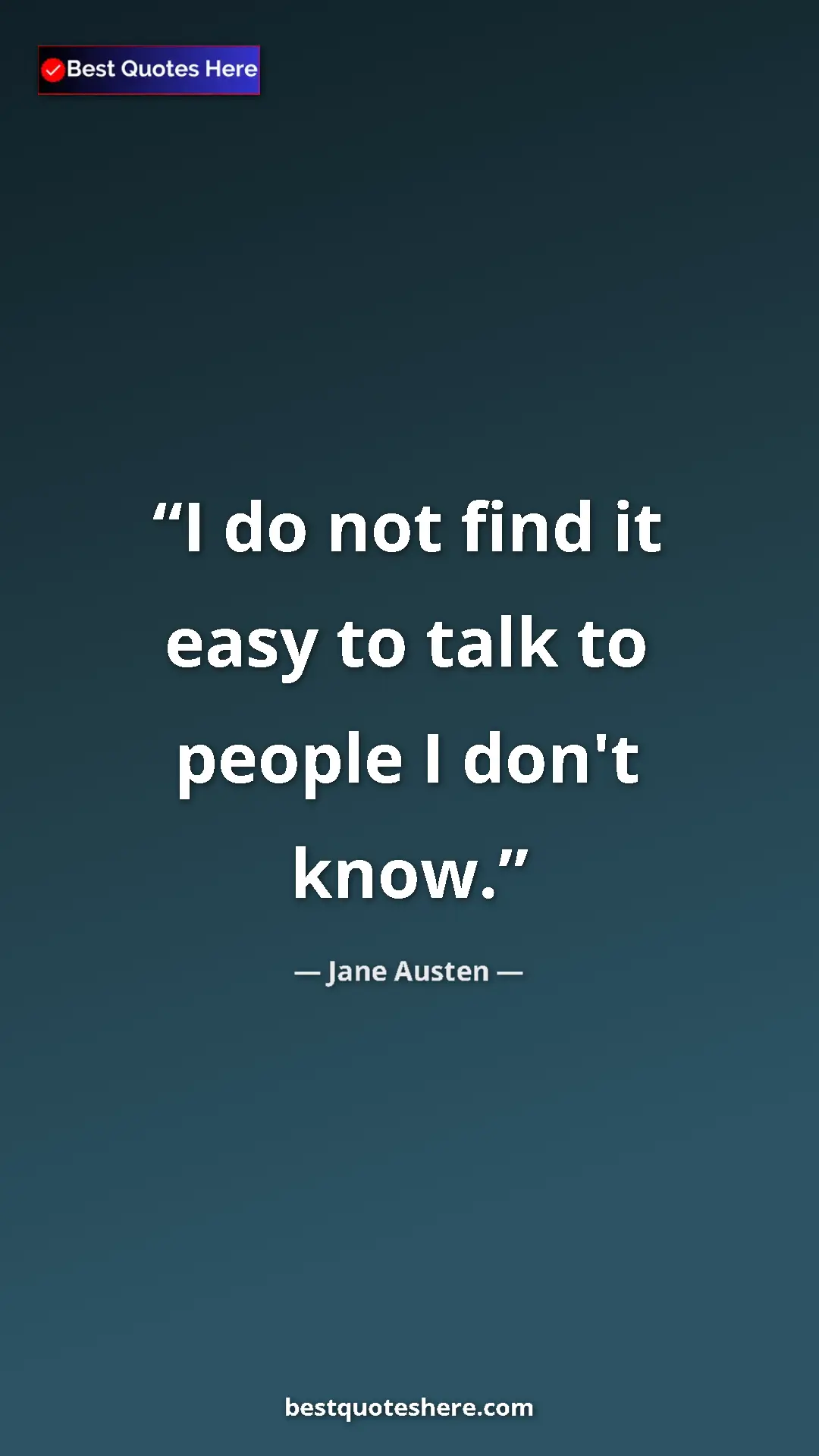 Pinterest quote poster by Jane Austen: "I do not find it easy to talk to people I don't know."