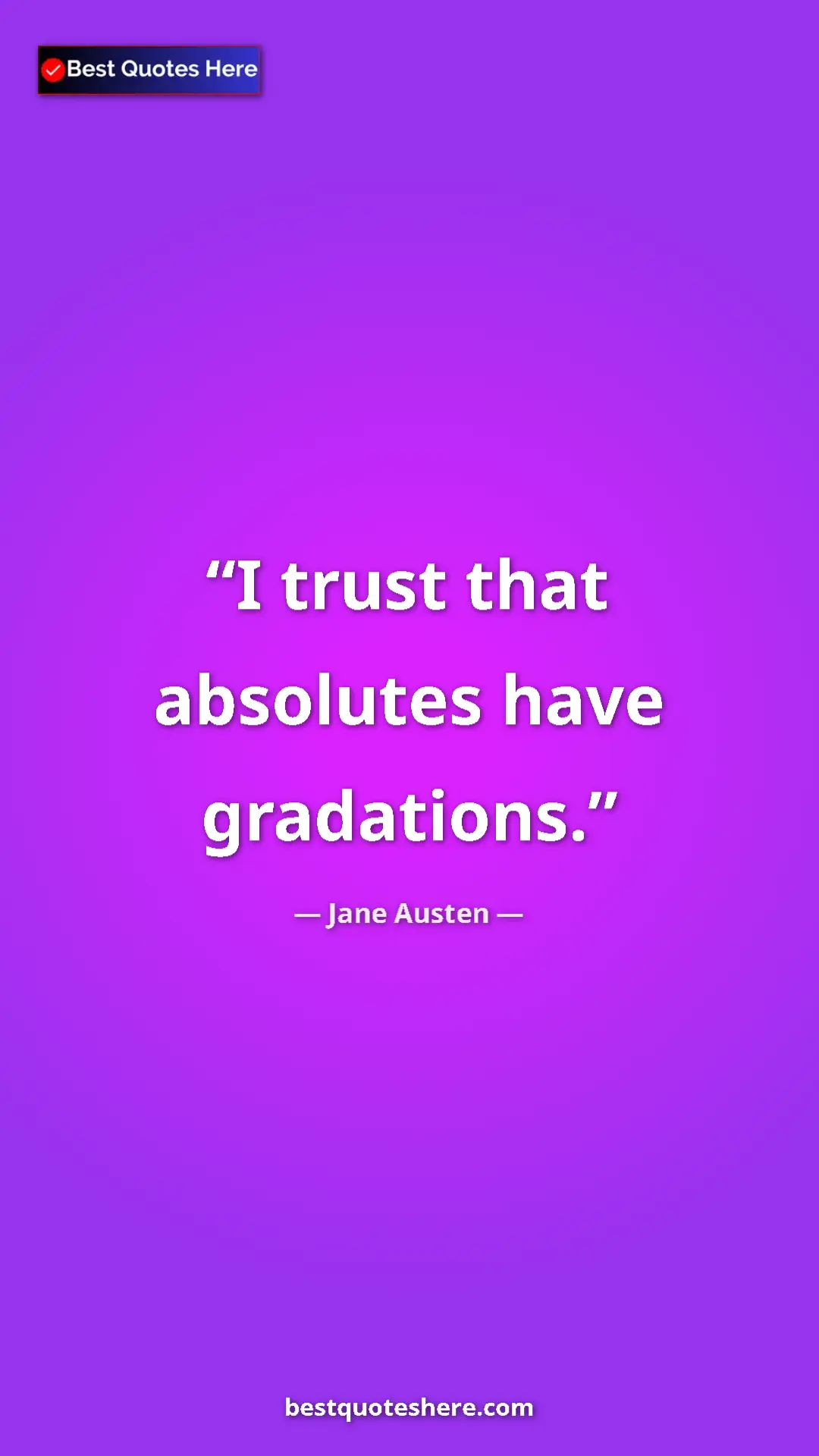 Pinterest quote poster by Jane Austen: "I trust that absolutes have gradations."