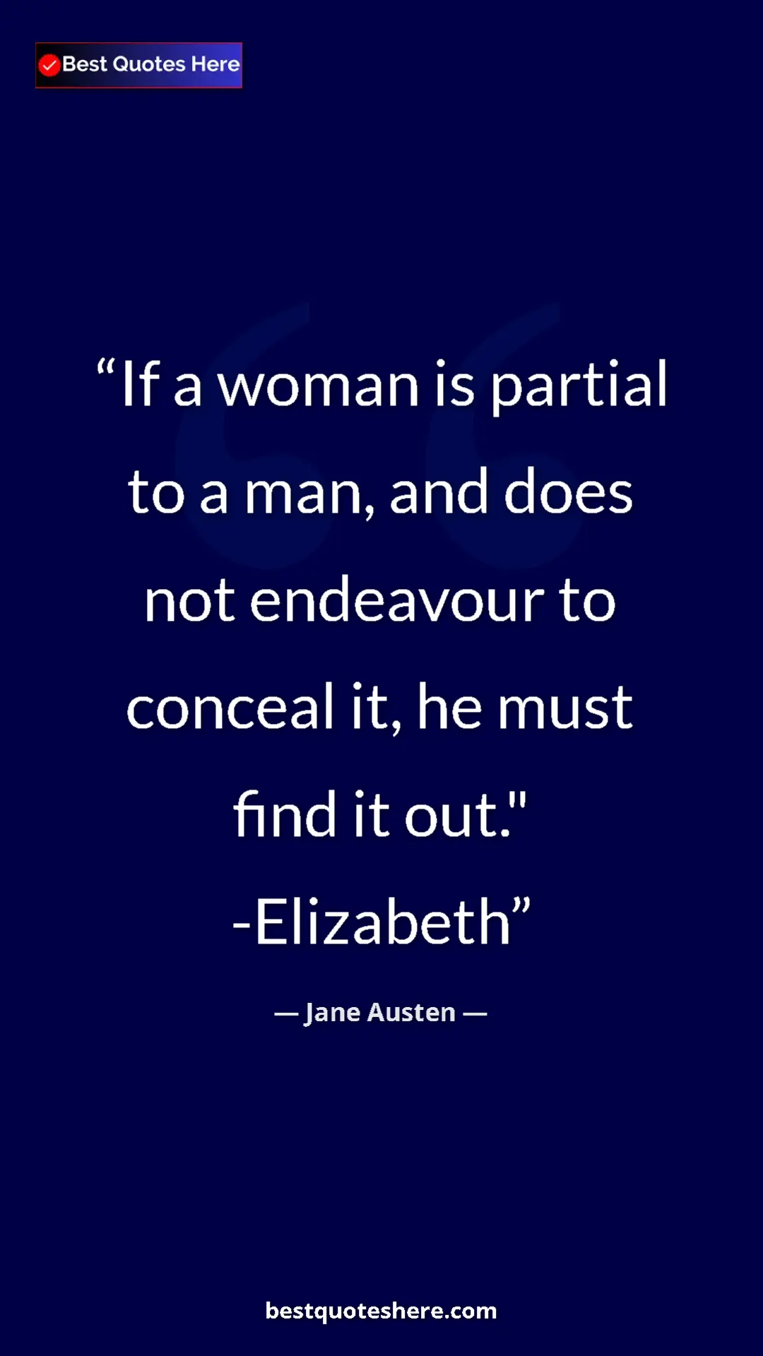 Pinterest quote poster by Jane Austen: "If a woman is partial to a man, and does not endeavour to..."