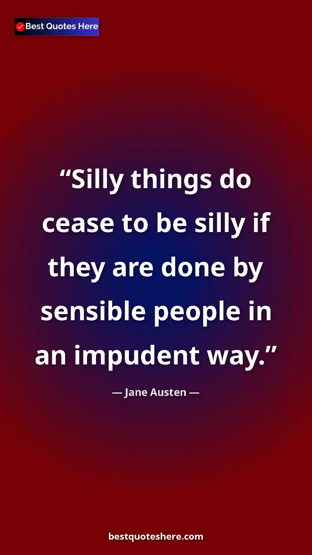 Pinterest quote poster by Jane Austen: "Silly things do cease to be silly if they are done by sensib"