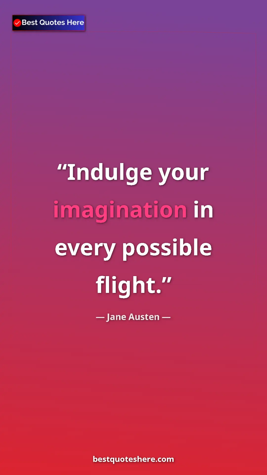 Pinterest quote poster by Jane Austen: "Indulge your imagination in every possible flight."