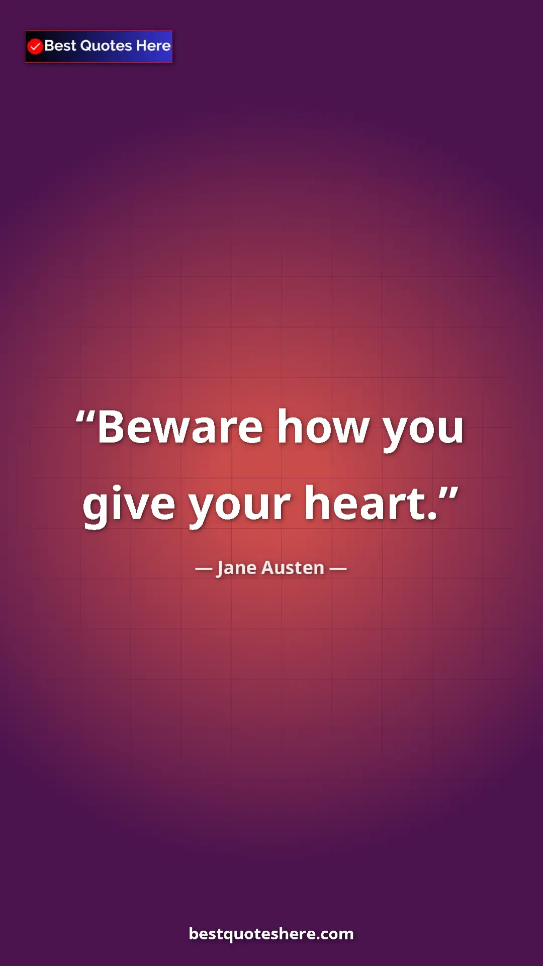 Jane Austen Quote Card: "Beware how you give your heart." Pinterest quote poster by Jane Austen: "Beware how you give your heart."