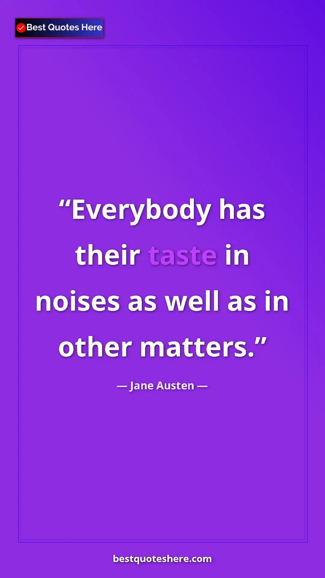 Pinterest quote poster by Jane Austen: "Everybody has their taste in noises as well as in other..."