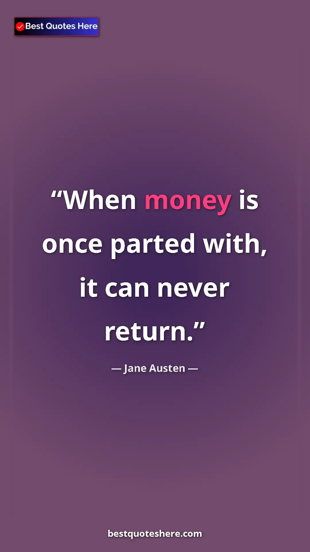Pinterest quote poster by Jane Austen: "When money is once parted with, it can never return."