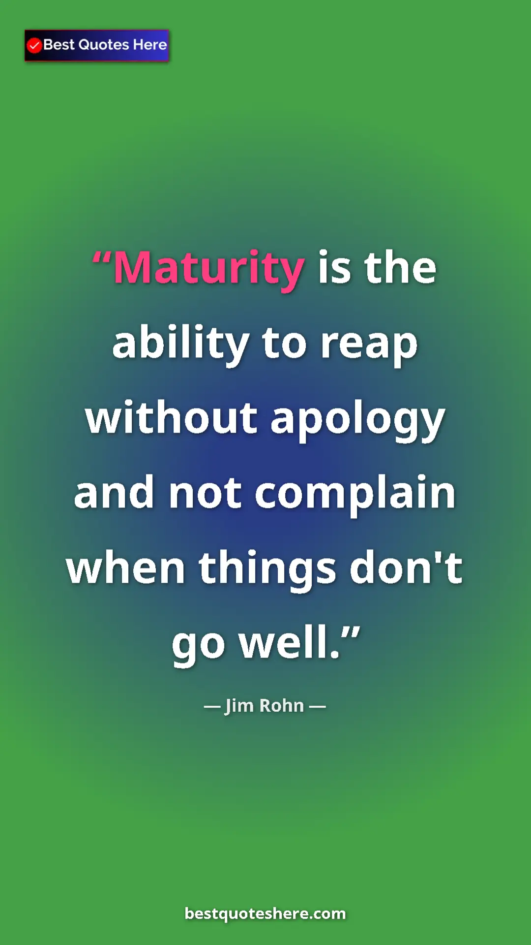 Pinterest quote poster by Jim Rohn: "Maturity is the ability to reap without apology and not..."