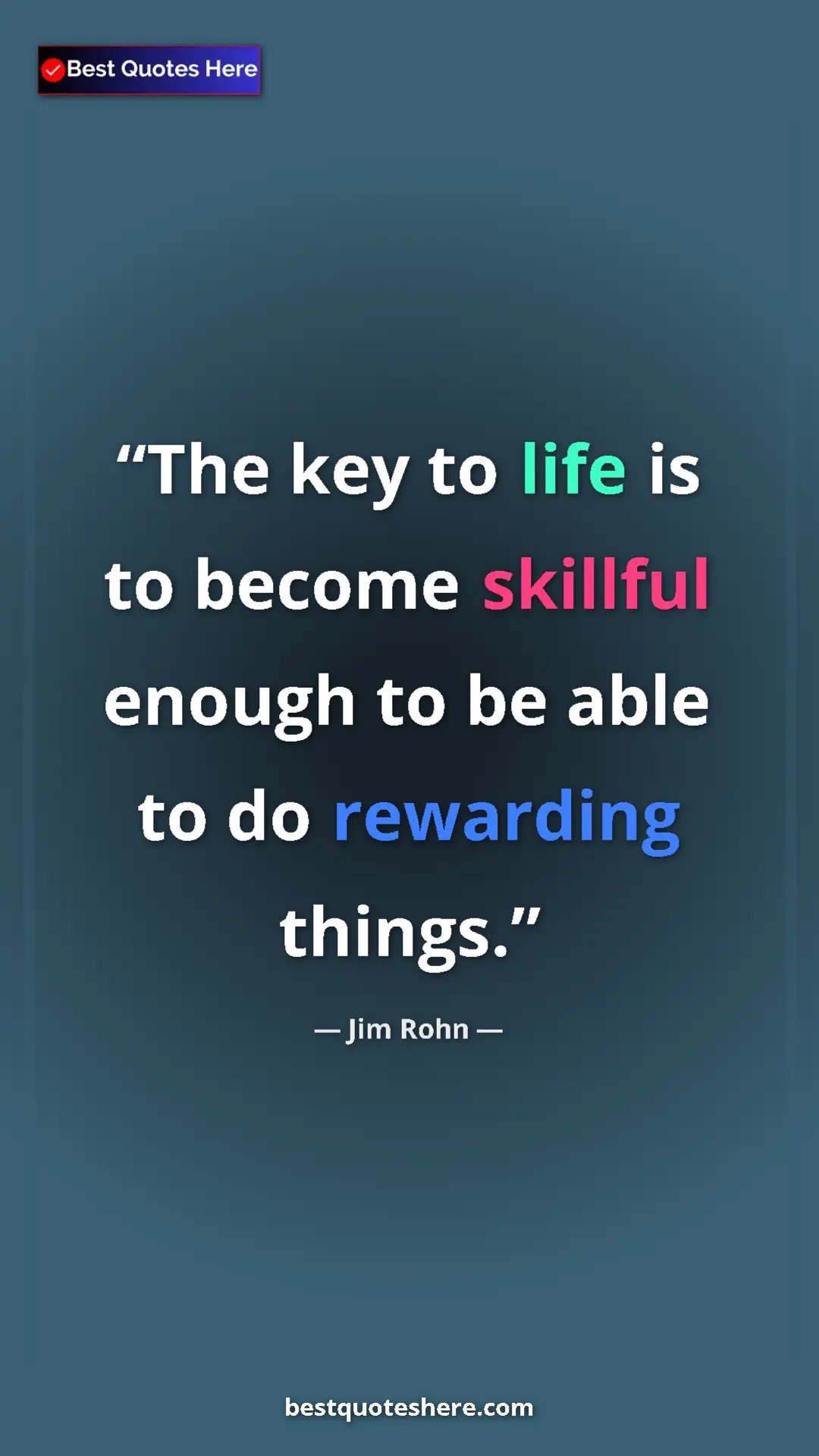 Pinterest quote poster by Jim Rohn: "The key to life is to become skillful enough to be able to..."