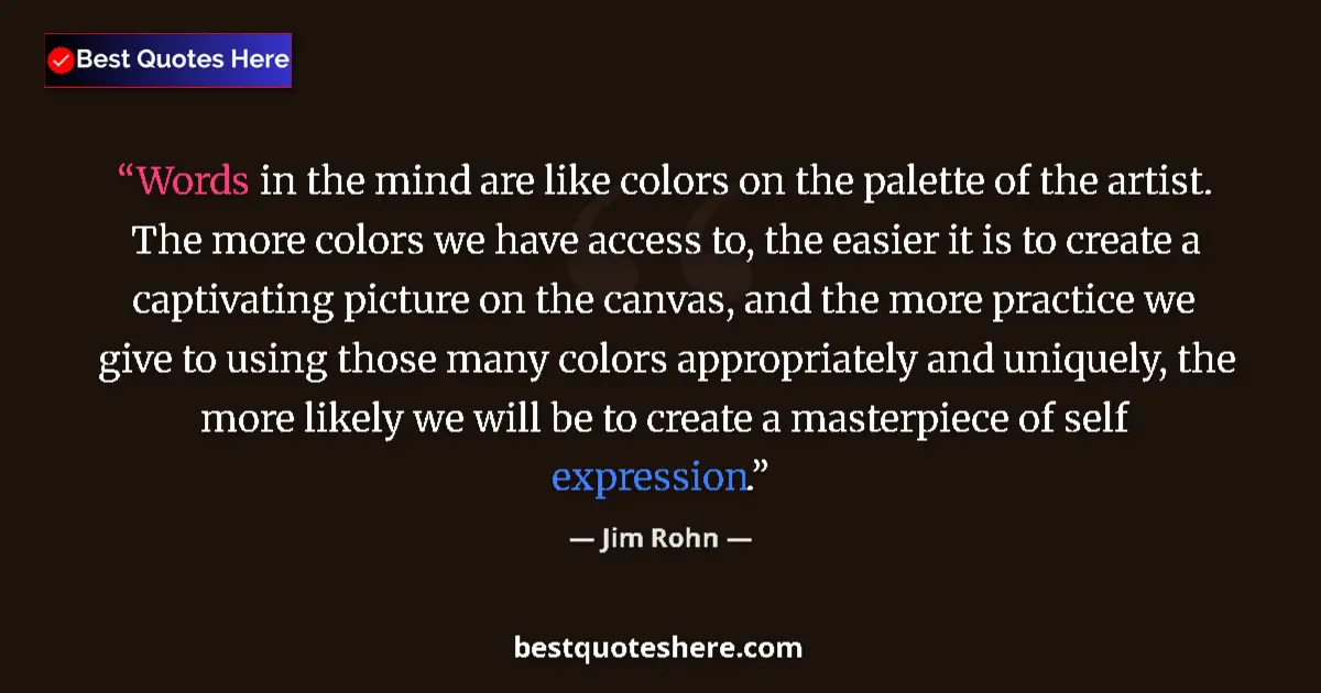 Quote by Jim Rohn: Words in the mind are like colors on the palette o