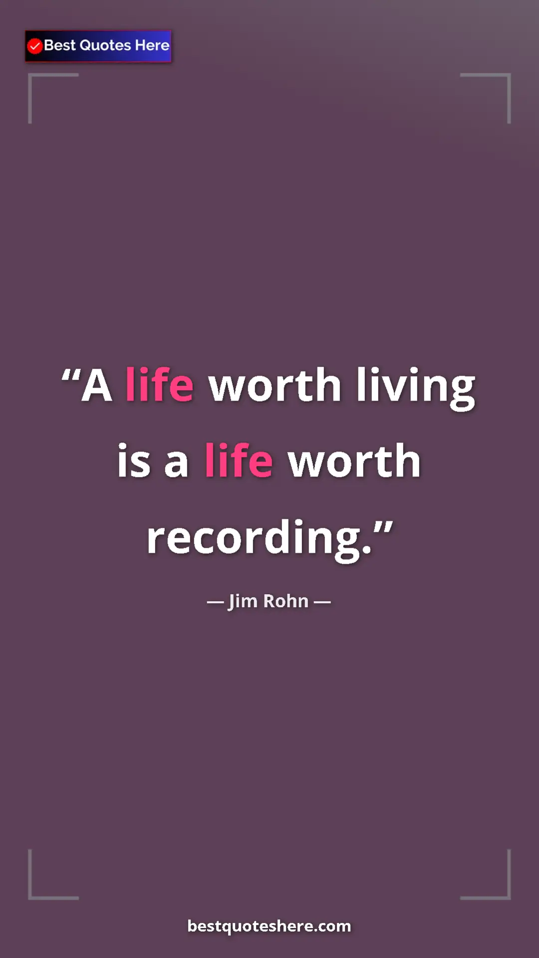 Jim Rohn Quote Card: "A life worth living is a life worth recording." Pinterest quote poster by Jim Rohn: "A life worth living is a life worth recording."