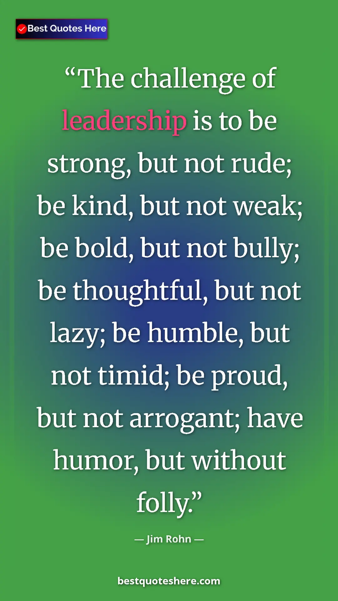 Pinterest quote poster by Jim Rohn: "The challenge of leadership is to be strong, but not rude;..."