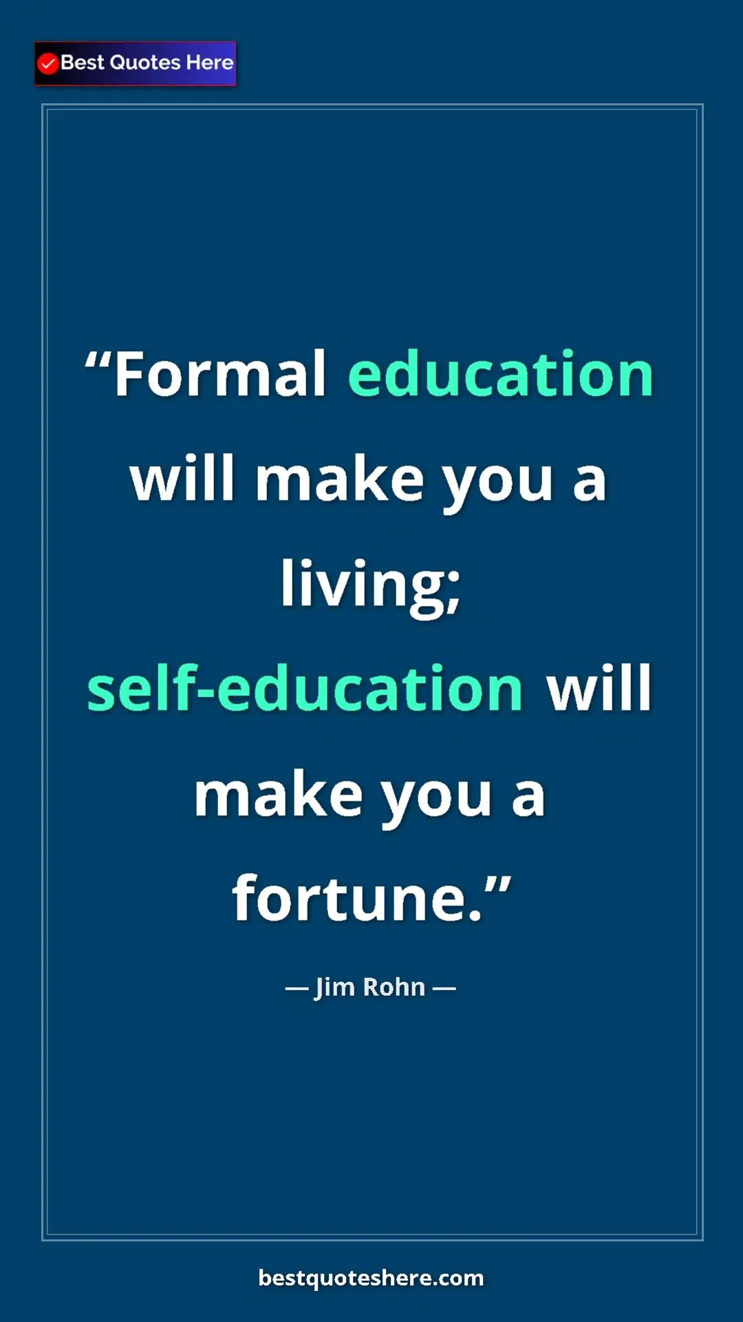 Jim Rohn Quote Card: "Formal education will make you a living; self-education..." Pinterest quote poster by Jim Rohn: "Formal education will make you a living; self-education..."