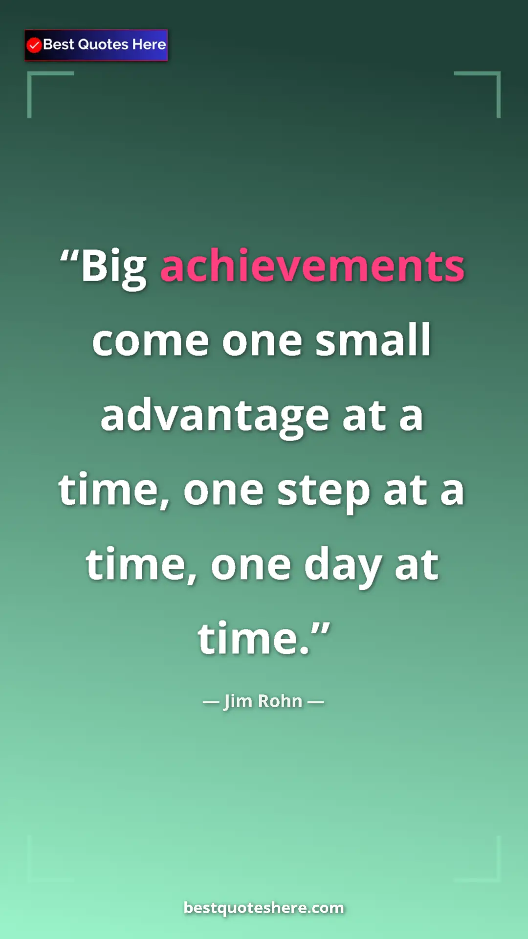 Pinterest quote poster by Jim Rohn: "Big achievements come one small advantage at a time, one..."