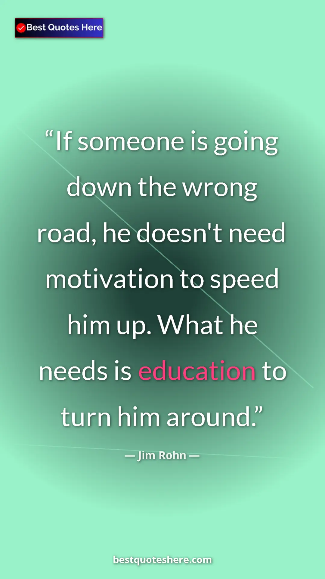 Pinterest quote poster by Jim Rohn: "If someone is going down the wrong road, he doesn't need..."
