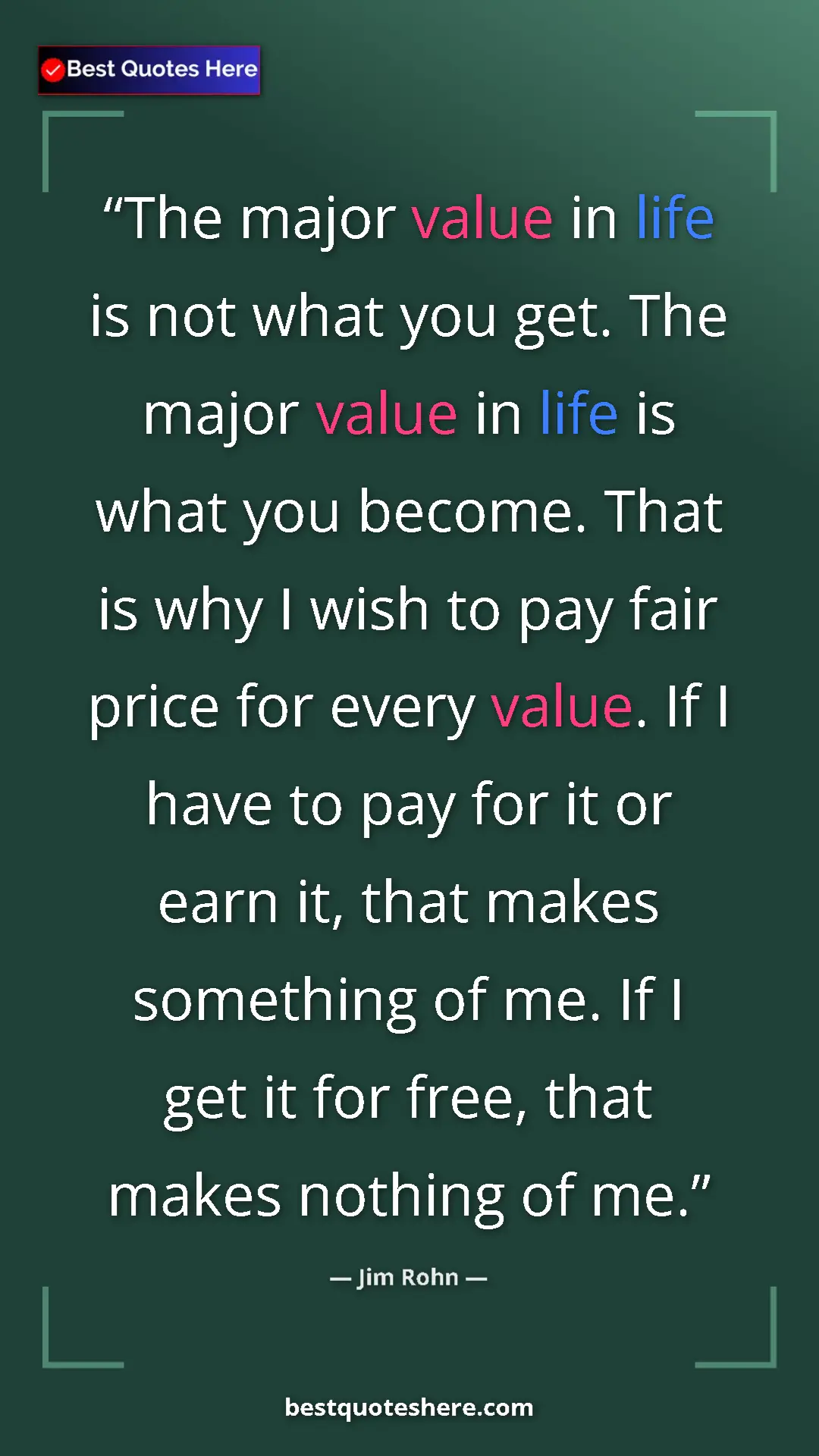 Pinterest quote poster by Jim Rohn: "The major value in life is not what you get. The major..."