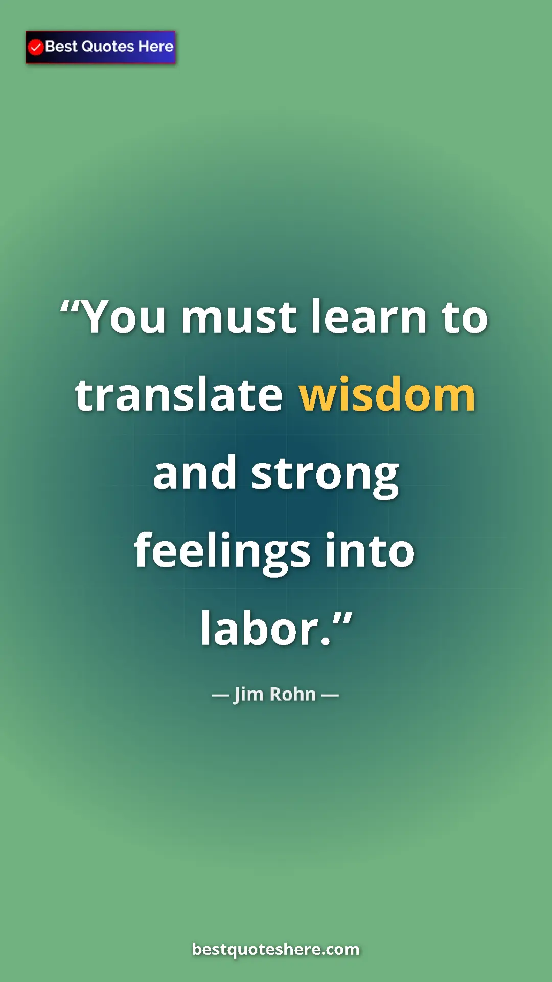 Pinterest quote poster by Jim Rohn: "You must learn to translate wisdom and strong feelings into..."