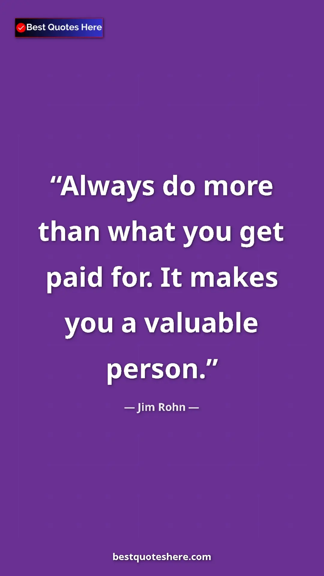 Jim Rohn Quote Card: "Always do more than what you get paid for. It makes you a..." Pinterest quote poster by Jim Rohn: "Always do more than what you get paid for. It makes you a..."