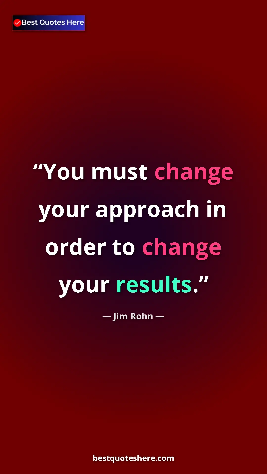 Pinterest quote poster by Jim Rohn: "You must change your approach in order to change your..."