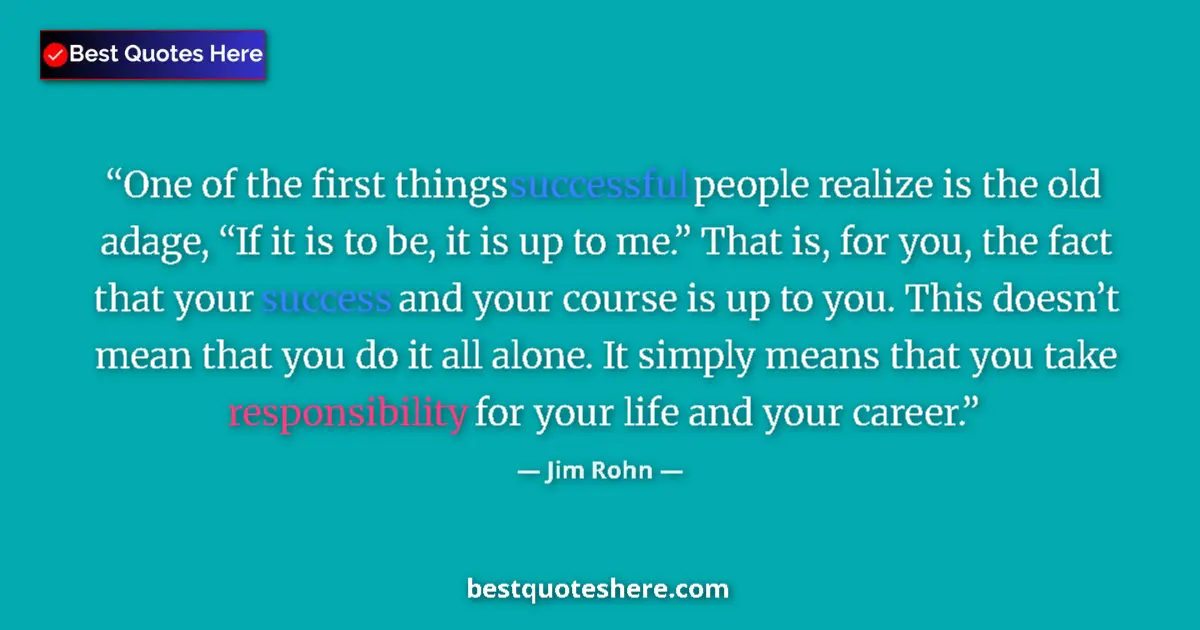 Jim Rohn Quote: "One of the first things successful people realize is the..." Jim Rohn quote: "One of the first things successful people realize is the..."