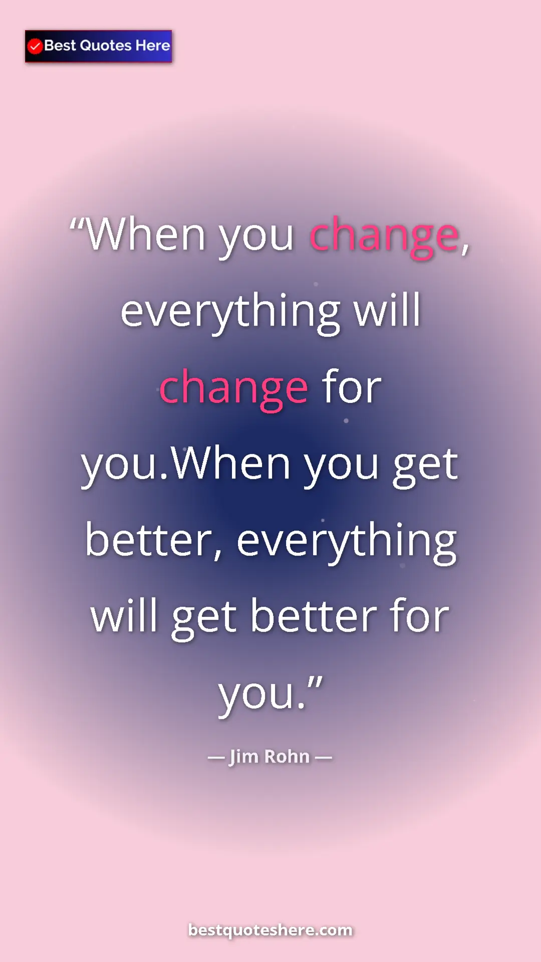 Pinterest quote poster by Jim Rohn: "When you change, everything will change for you.When you..."