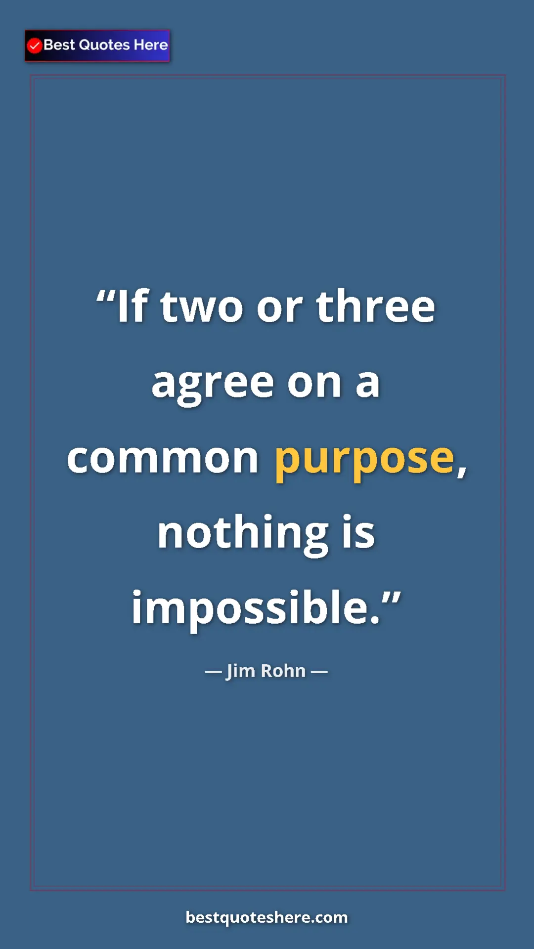 Pinterest quote poster by Jim Rohn: "If two or three agree on a common purpose, nothing is..."