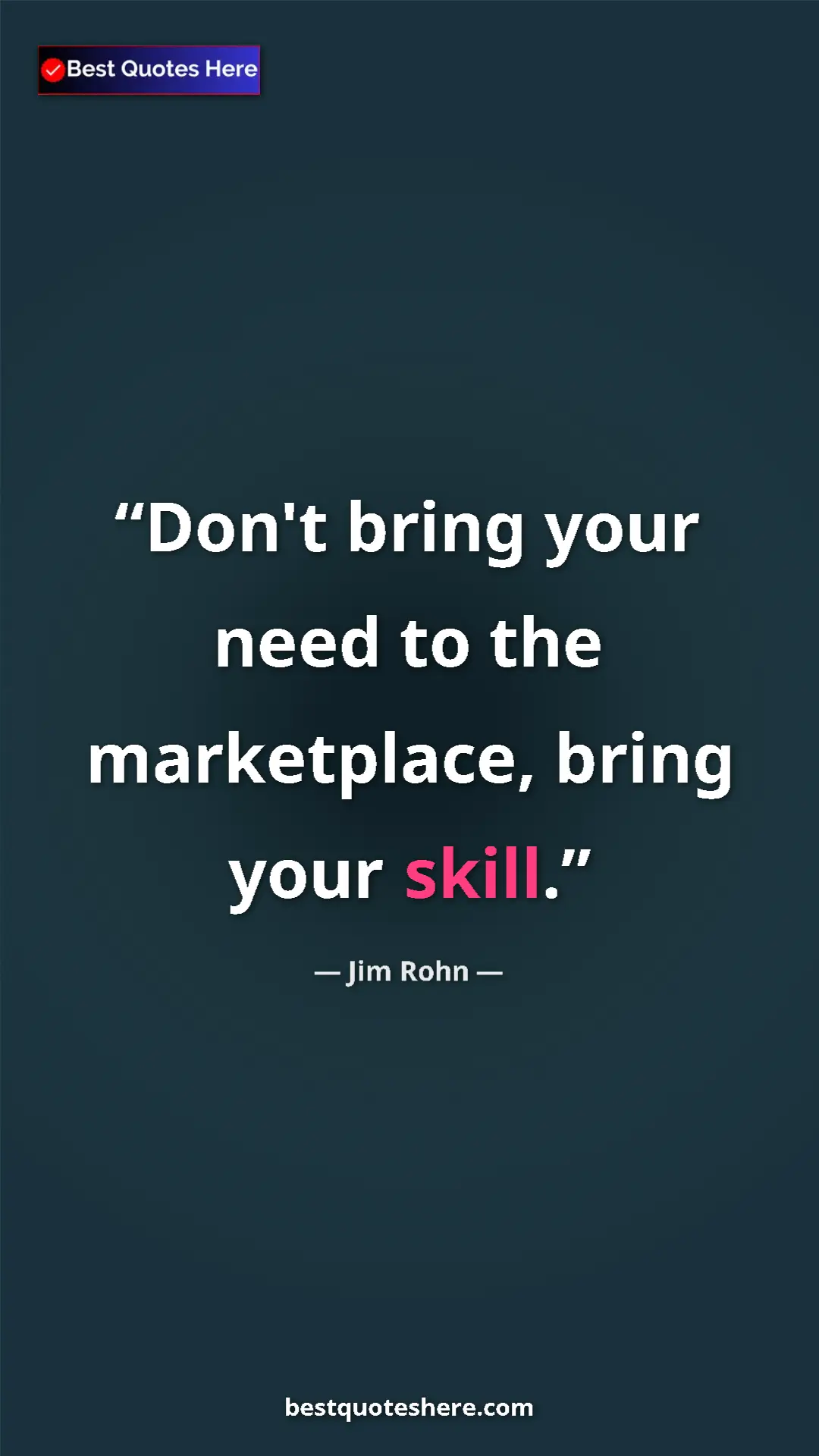 Pinterest quote poster by Jim Rohn: "Don't bring your need to the marketplace, bring your skill."