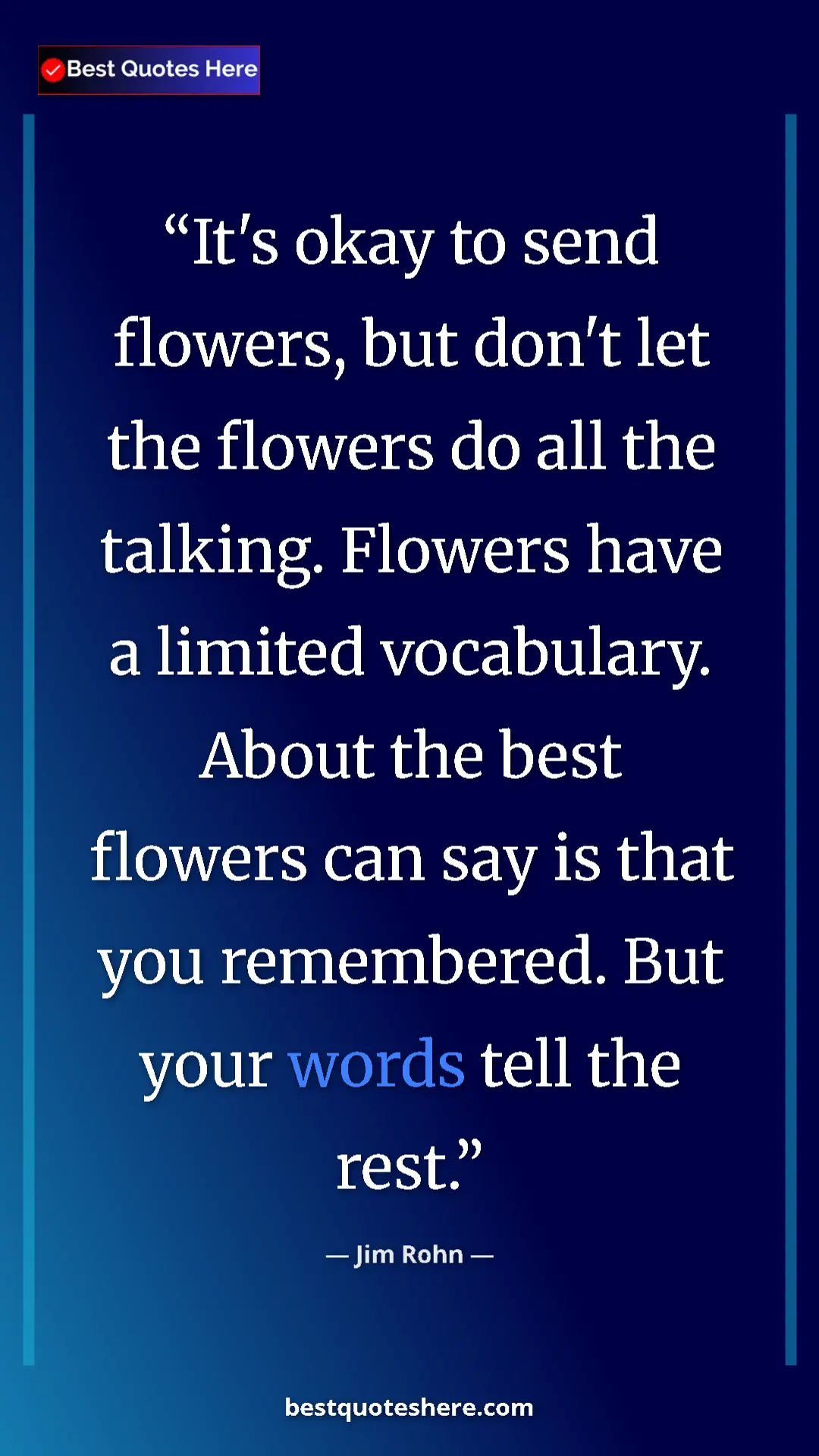Pinterest quote poster by Jim Rohn: "It's okay to send flowers, but don't let the flowers do all..."