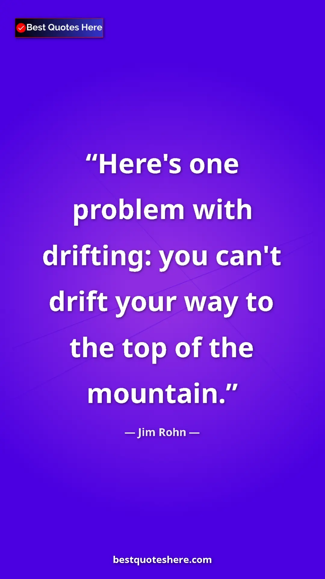 Pinterest quote poster by Jim Rohn: "Here's one problem with drifting: you can't drift your way..."