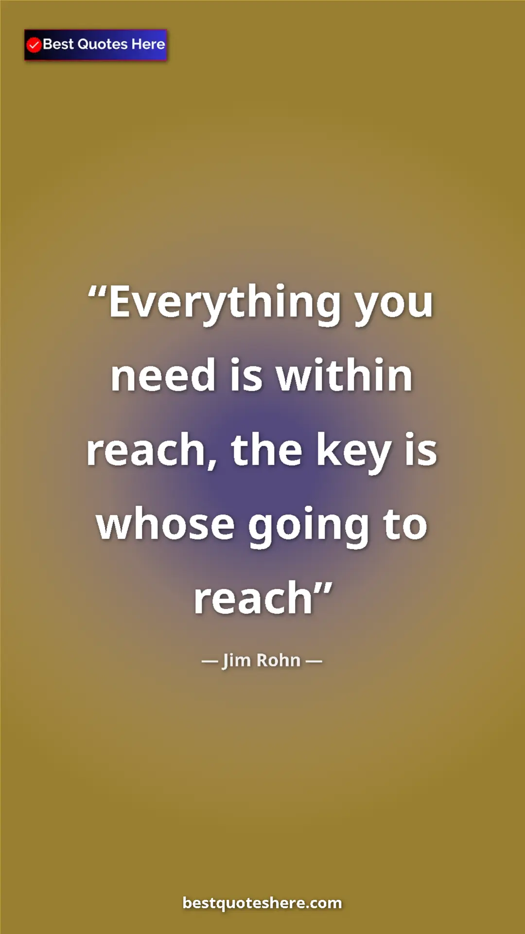 Pinterest quote poster by Jim Rohn: "Everything you need is within reach, the key is whose going..."