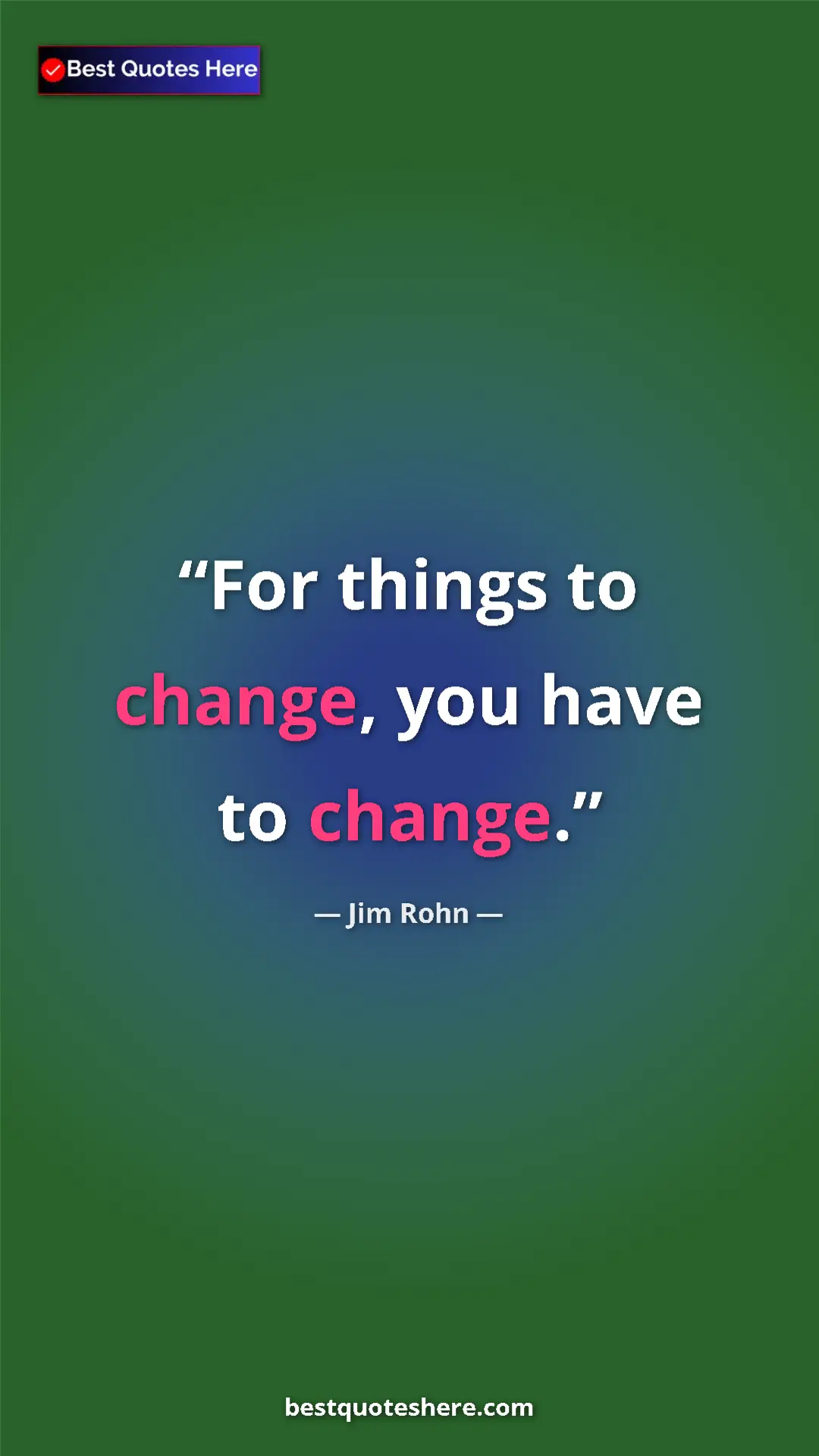 Pinterest quote poster by Jim Rohn: "For things to change, you have to change."