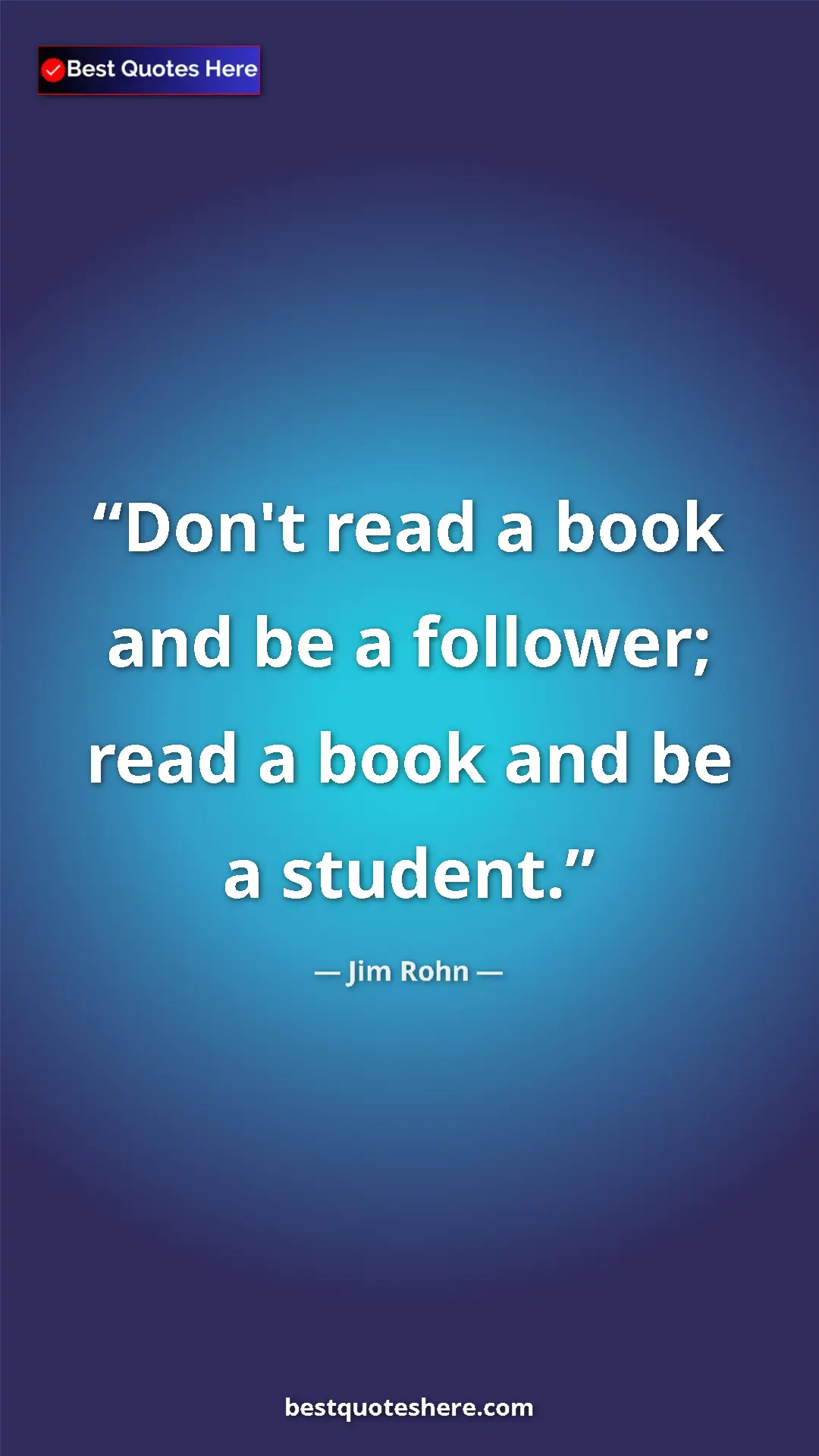Pinterest quote poster by Jim Rohn: "Don't read a book and be a follower; read a book and be a..."