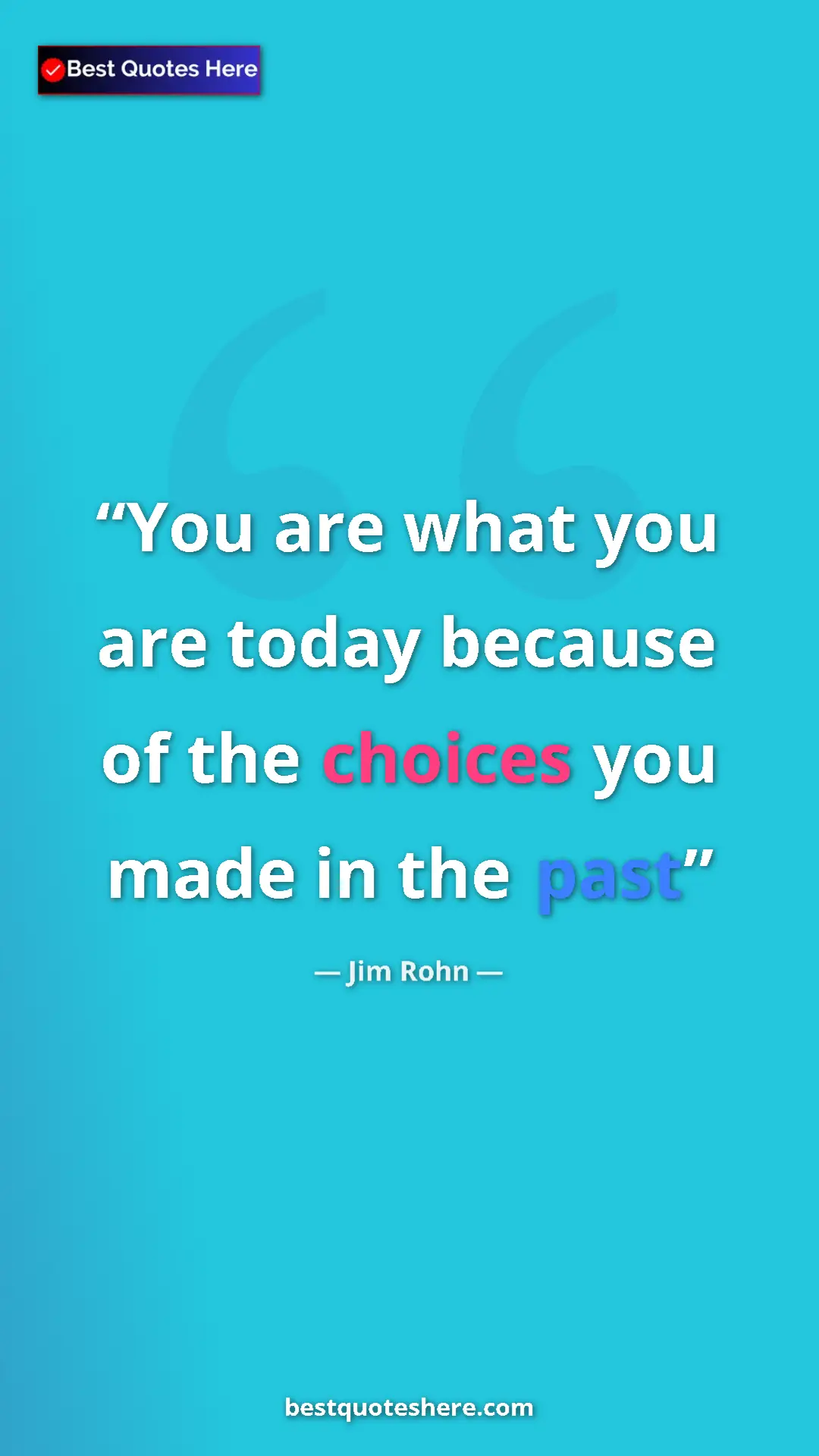 Pinterest quote poster by Jim Rohn: "You are what you are today because of the choices you made..."