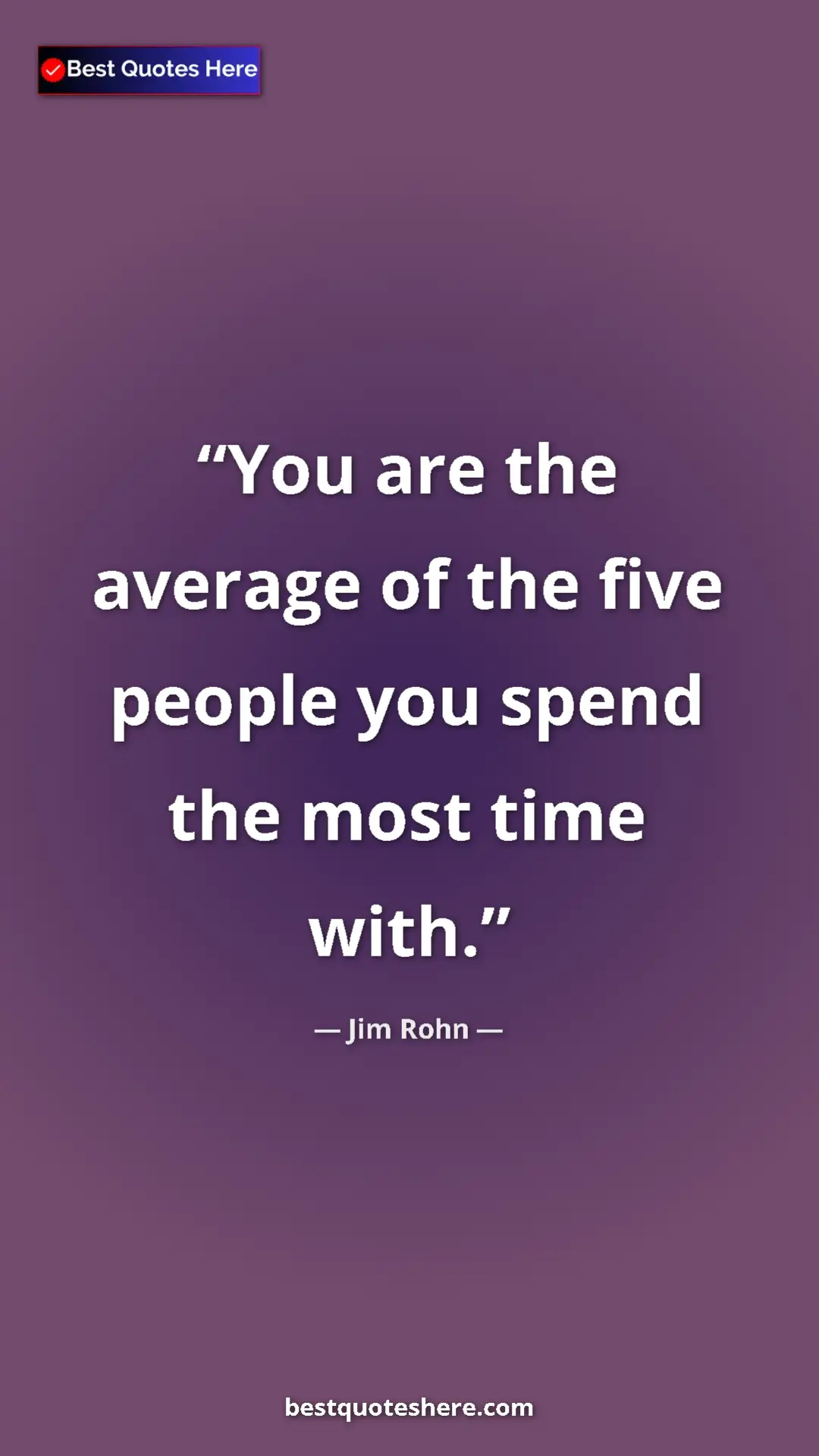 Jim Rohn Quote Card: "You are the average of the five people you spend the most..." Pinterest quote poster by Jim Rohn: "You are the average of the five people you spend the most..."