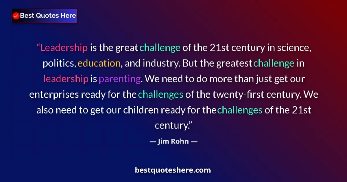 Jim Rohn Quote: "Leadership is the great challenge of the 21st century in..." Jim Rohn quote: "Leadership is the great challenge of the 21st century in..."