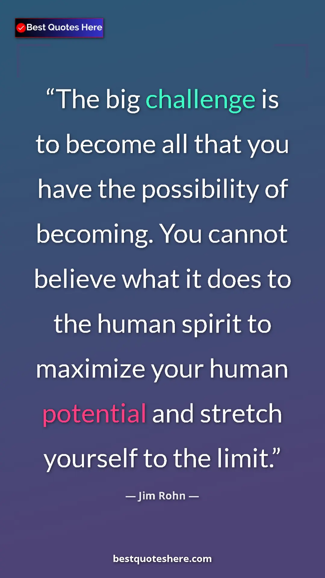 Pinterest quote poster by Jim Rohn: "The big challenge is to become all that you have the..."