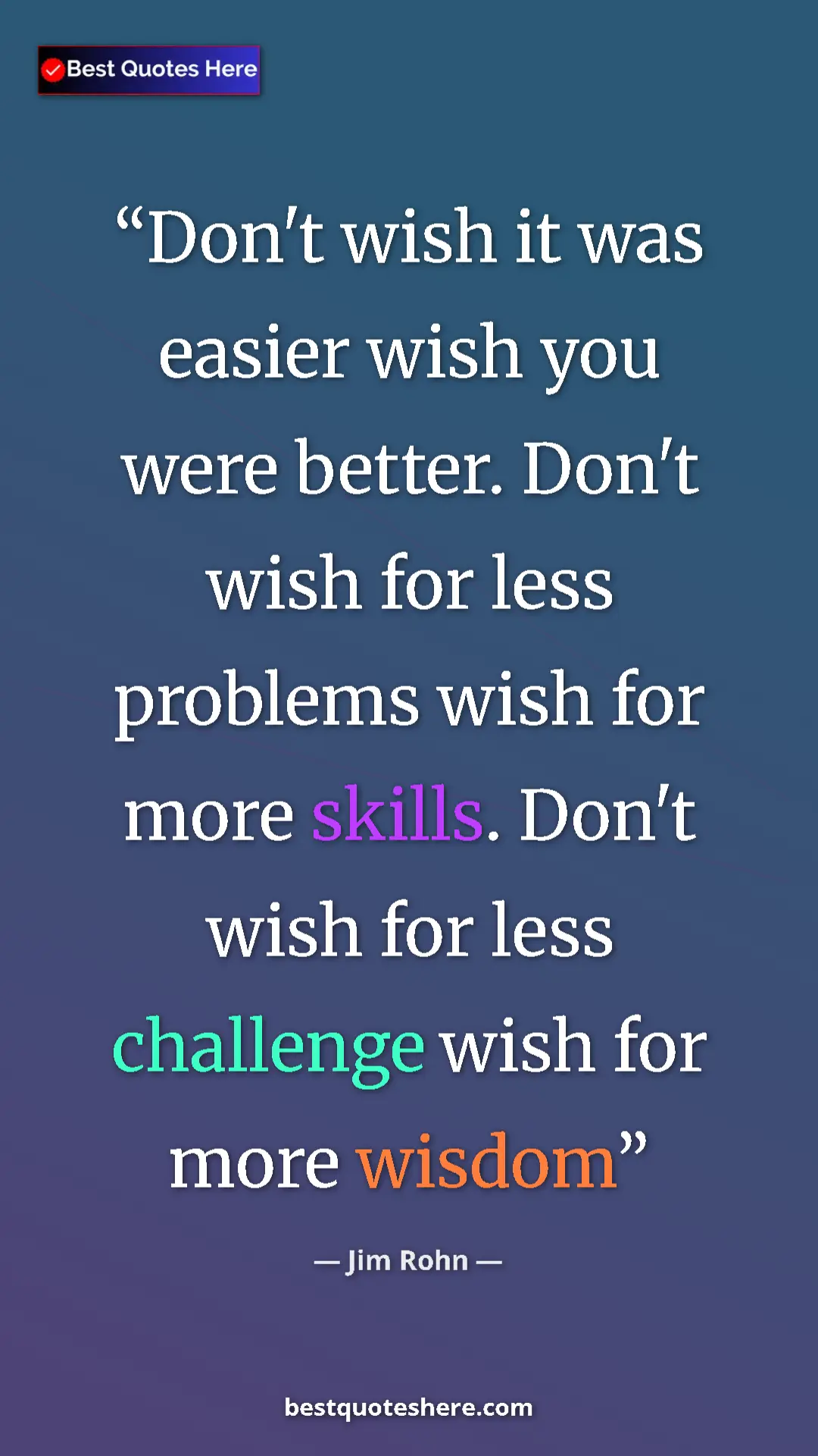 Pinterest quote poster by Jim Rohn: "Don't wish it was easier wish you were better. Don't wish..."