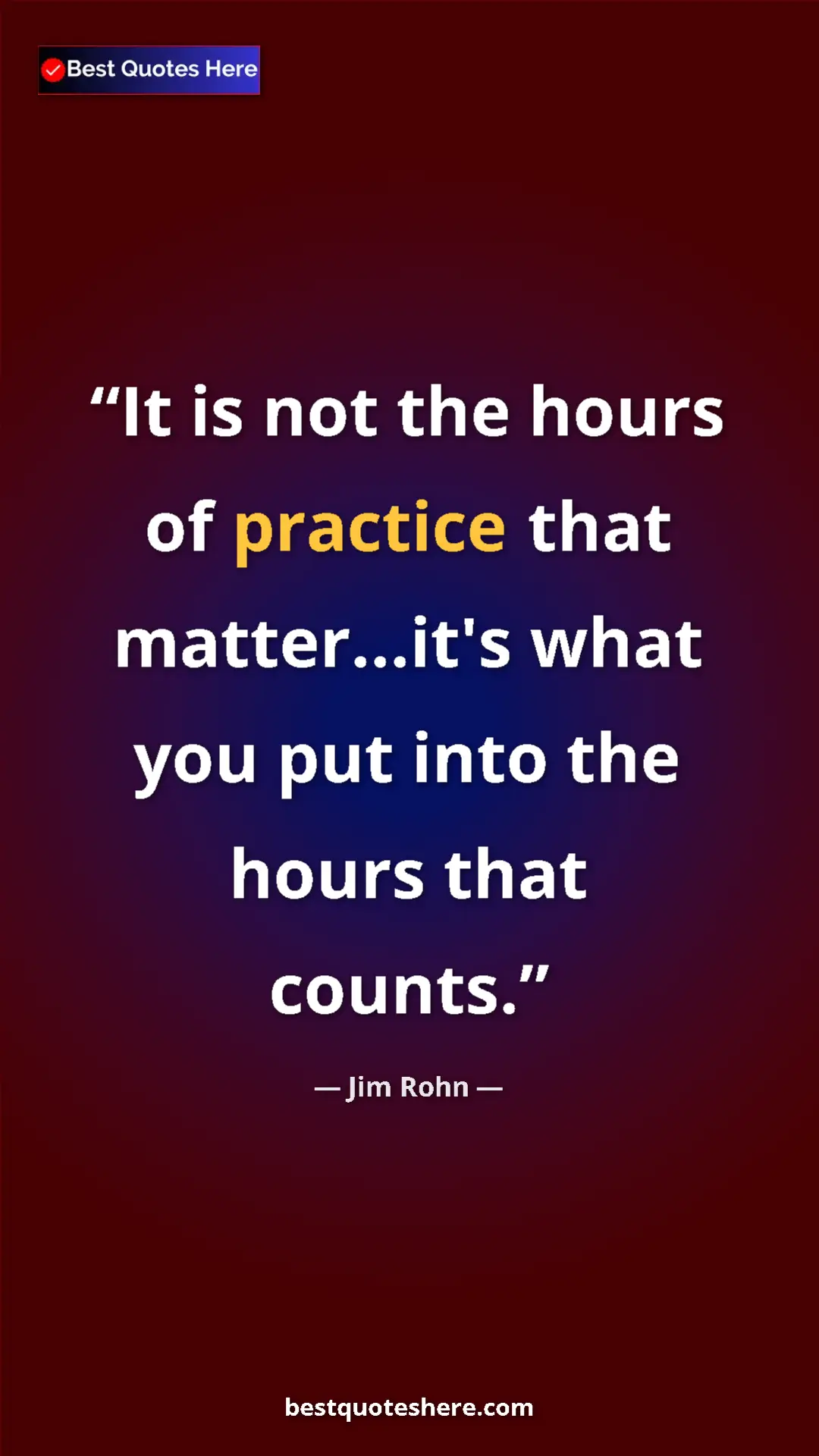 Pinterest quote poster by Jim Rohn: "It is not the hours of practice that matter...it's what you..."