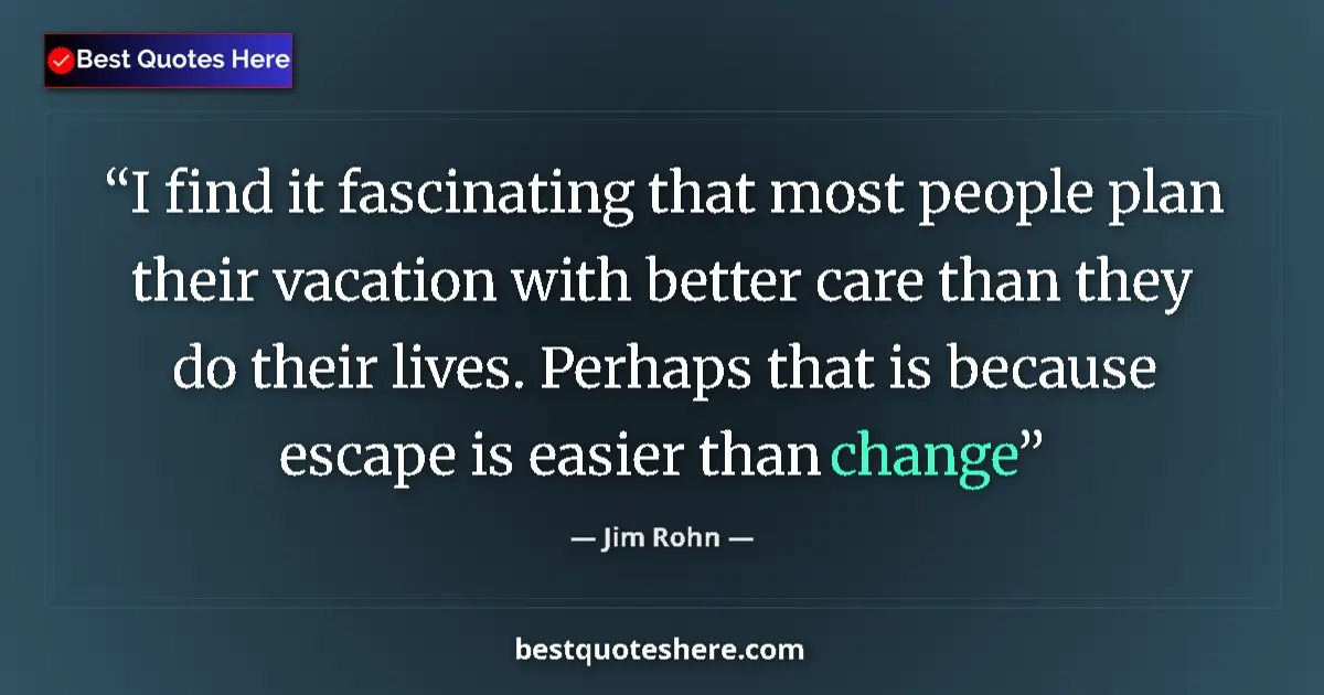 Jim Rohn quote: "I find it fascinating that most people plan their vacation..."