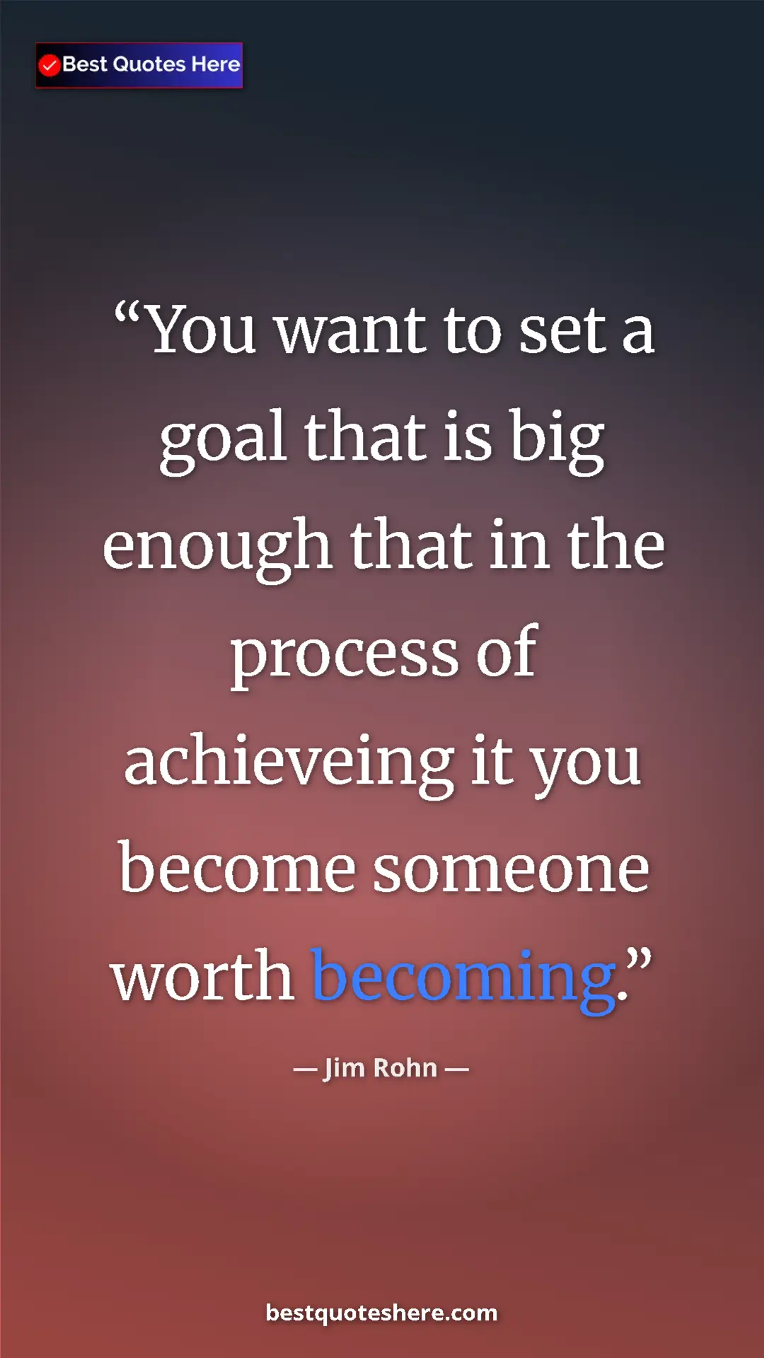 Pinterest quote poster by Jim Rohn: "You want to set a goal that is big enough that in the..."